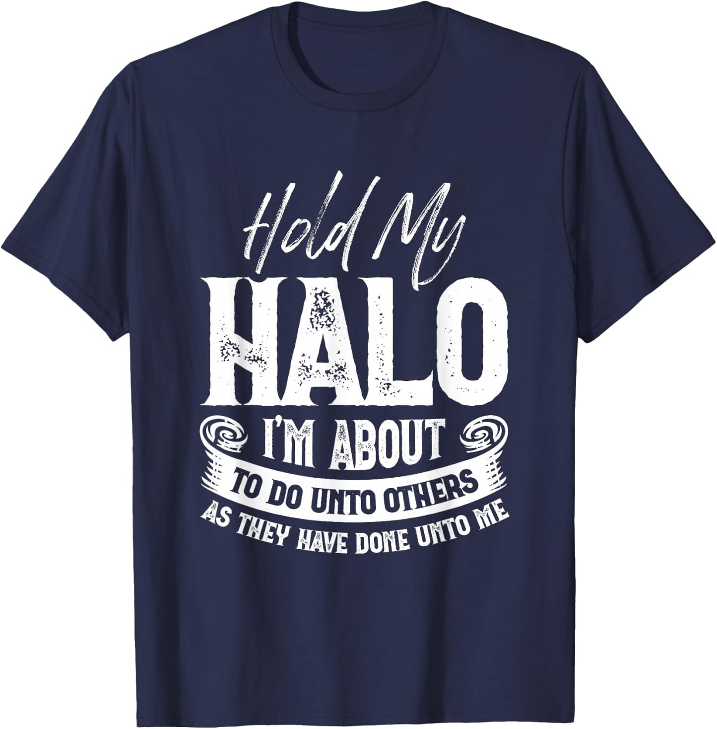 Hold My Halo I’m About To Do Unto Others As They Have Done T-Shirt - T-Shirt | Navy
