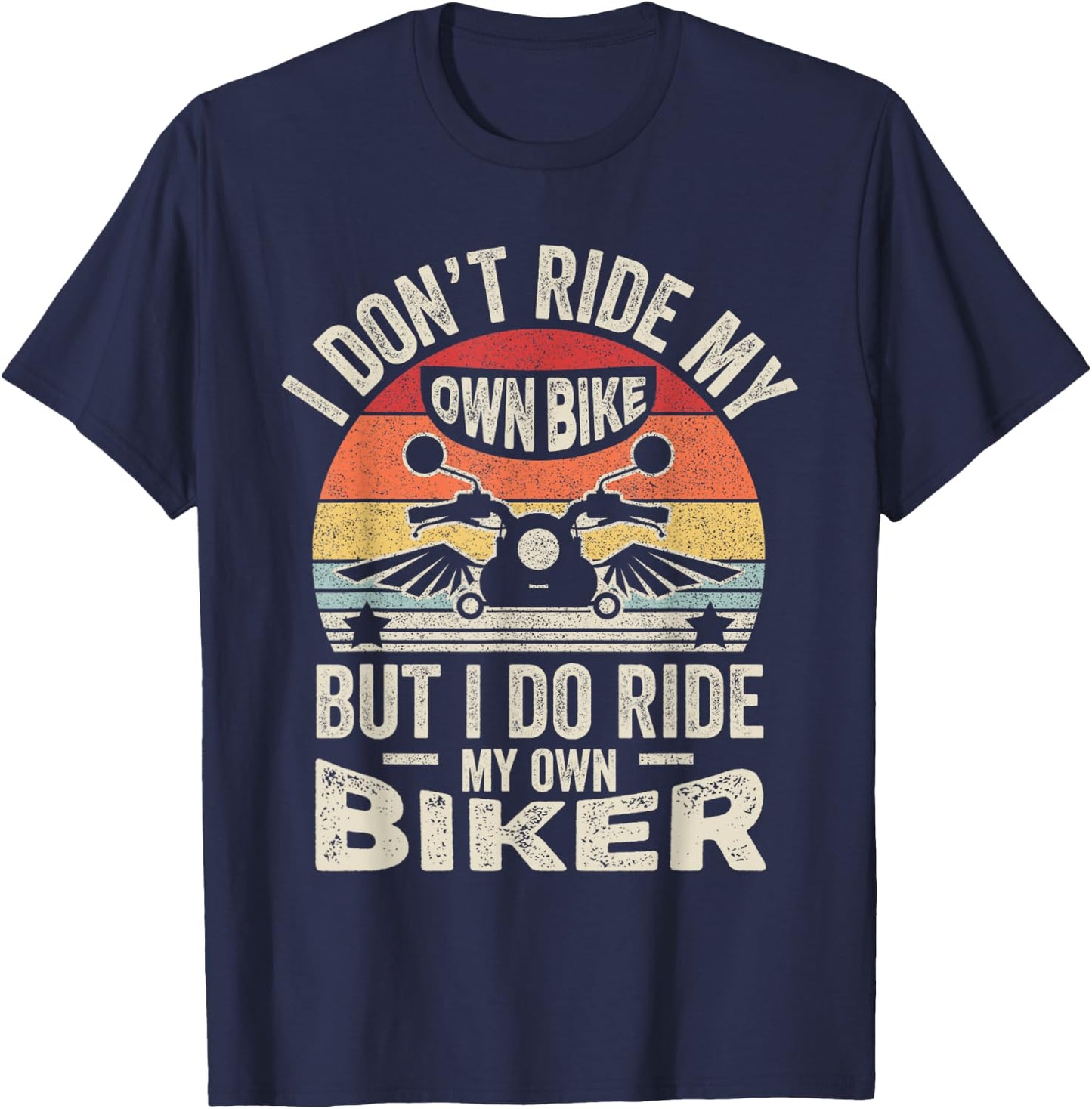 Retro I Don't Ride My Own Bike But I Do Ride My Own Biker T-Shirt - T-Shirt | Navy