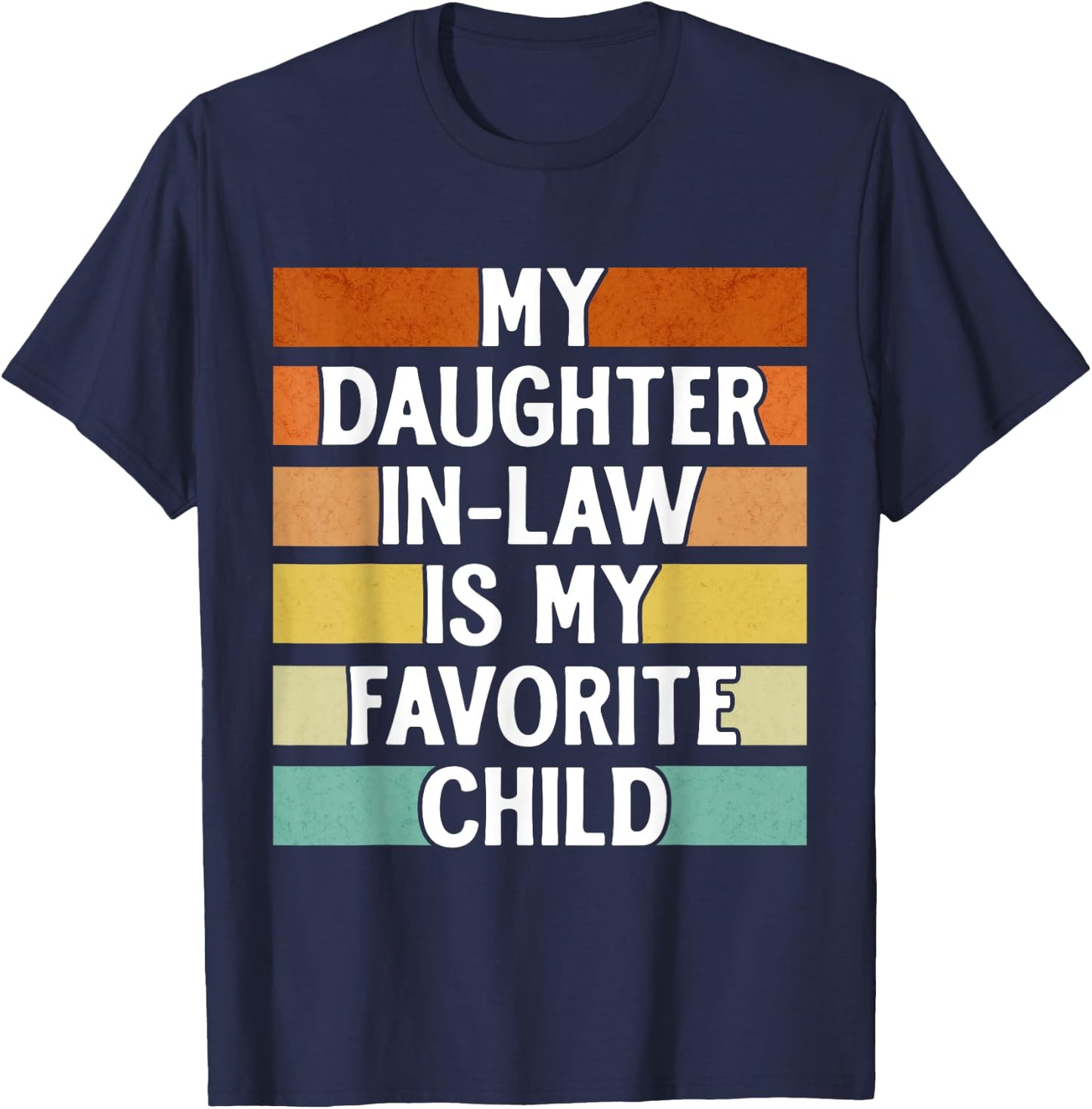 My Daughter In Law Is My Favorite Child Funny Fathers Day T-Shirt - T-Shirt | Navy
