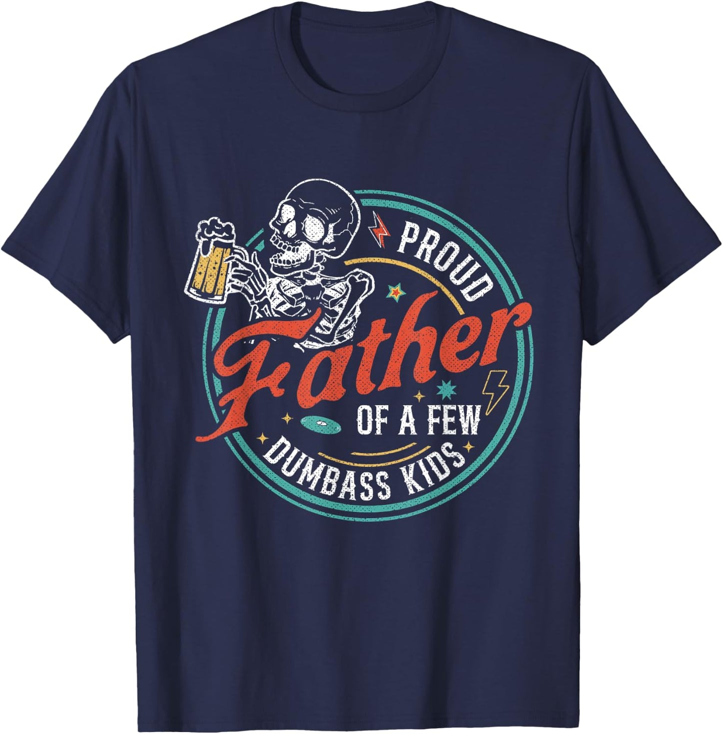 Proud Father Of A Few Dumbass Kids Funny Dad Love Family T-Shirt - T-Shirt | Navy