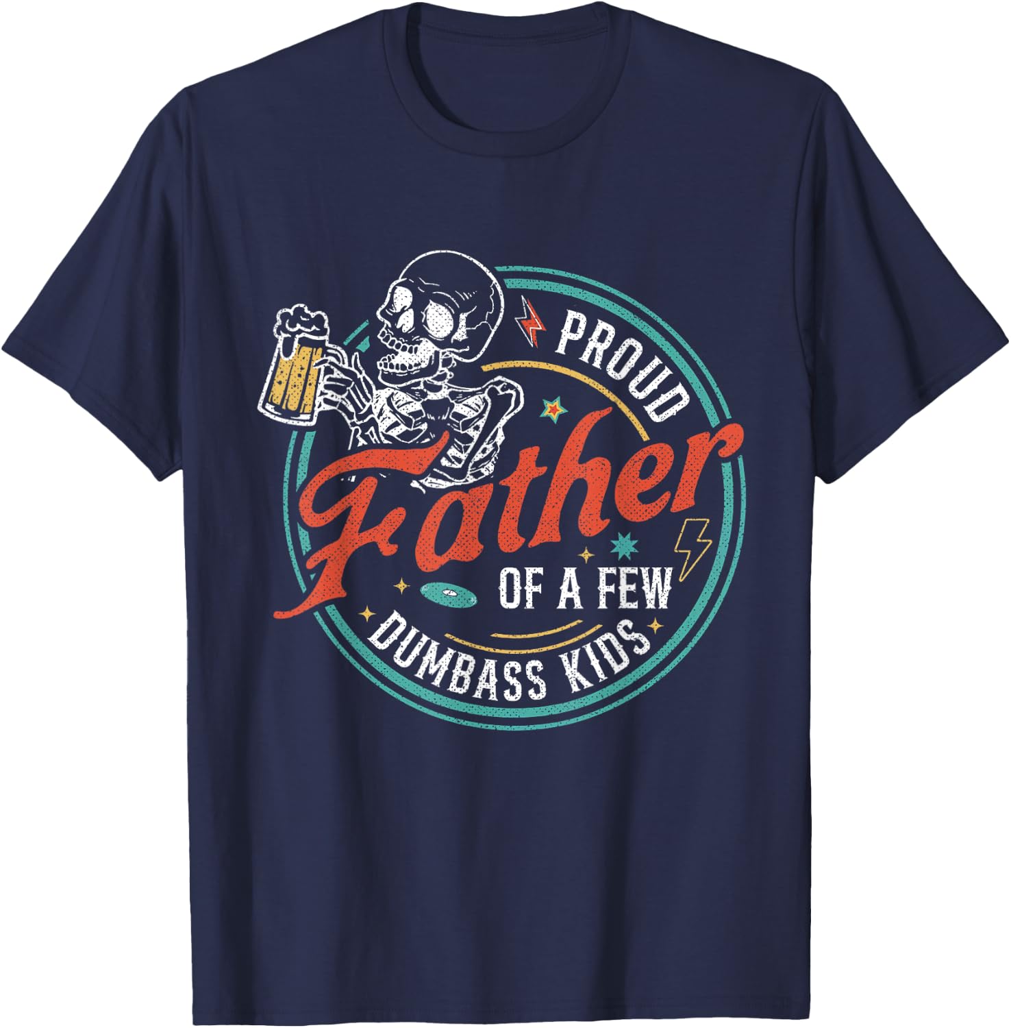 Proud Father Of A Few Dumbass Kids Funny Dad Love Family T-Shirt - T-Shirt | Navy