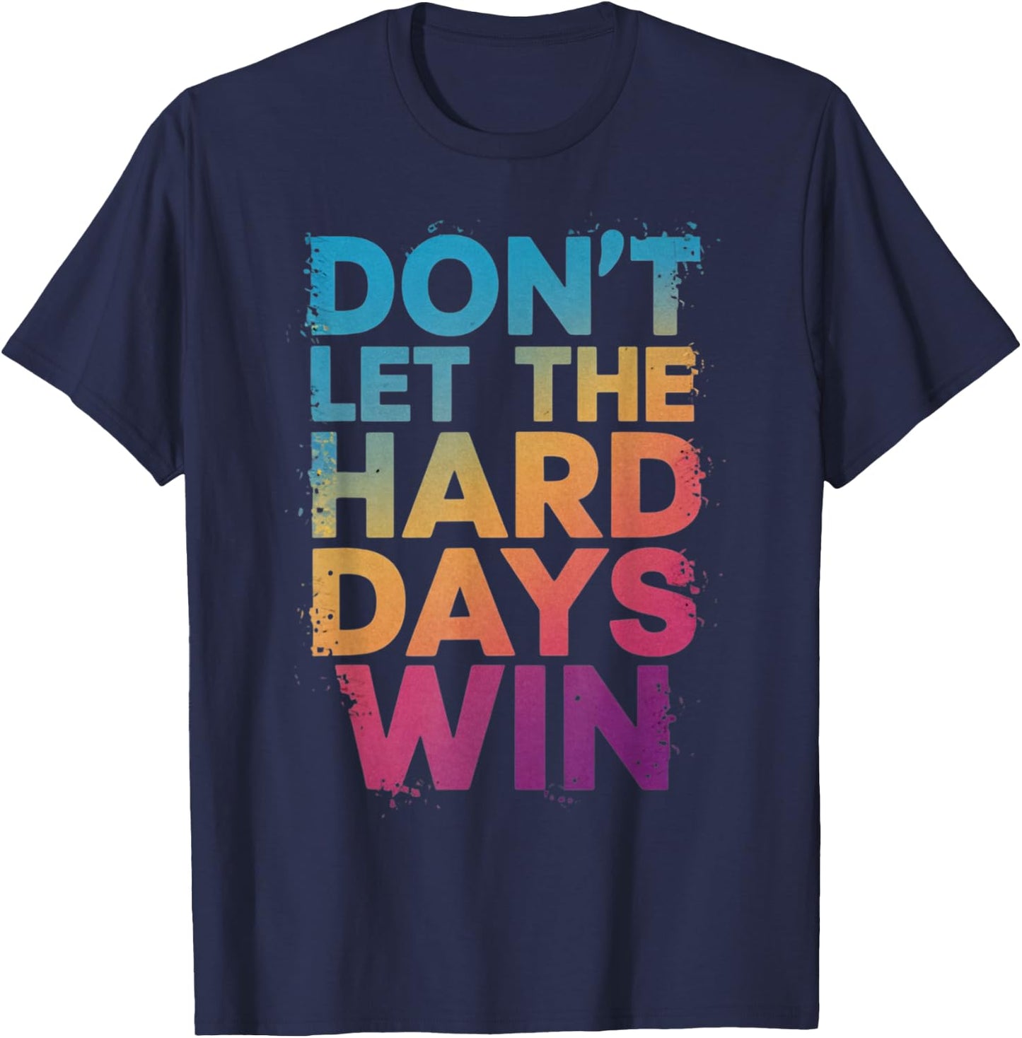 Don't Let The Hard Days Win T-Shirt - T-Shirt | Navy