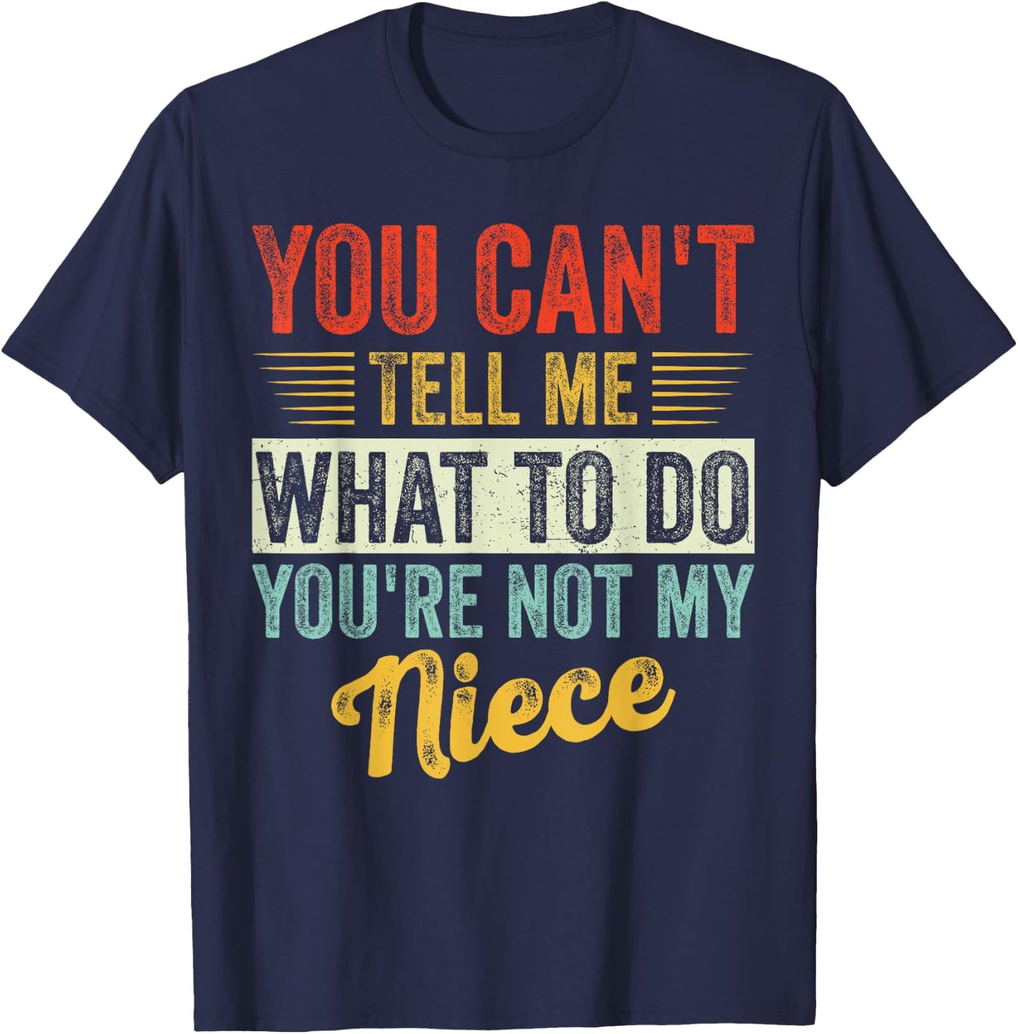 You Can't Tell Me What To Do You're Not My Niece Fathers T-Shirt - T-Shirt | Navy