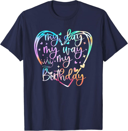 My Day My Way My Birthday Tie Dye, Funny Birthday Queen T-Shirt - T-Shirt | Navy
