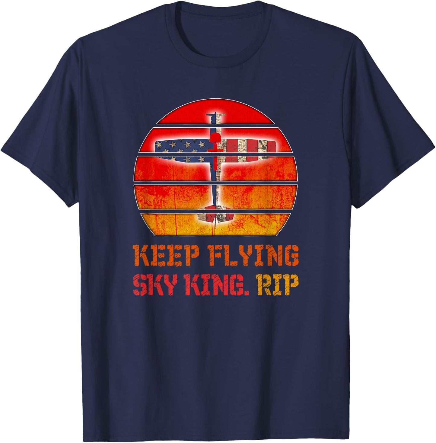 Keep Flying Sky King. RIP - Aviation Fallen Veteran Pilot T-Shirt - T-Shirt | Navy