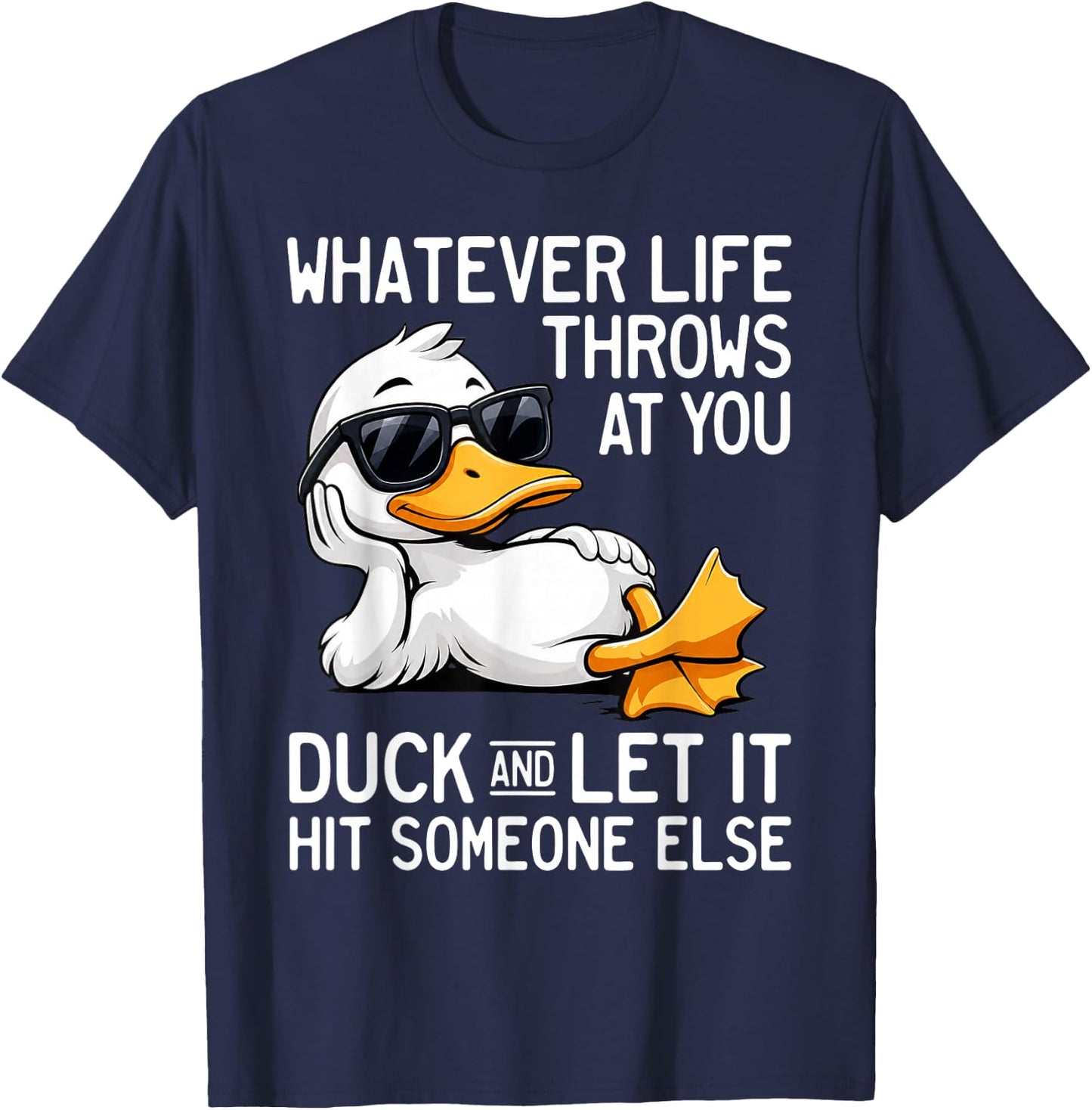Whatever Life Throws At You Duck Let It Hit Someone T-Shirt - T-Shirt | Navy