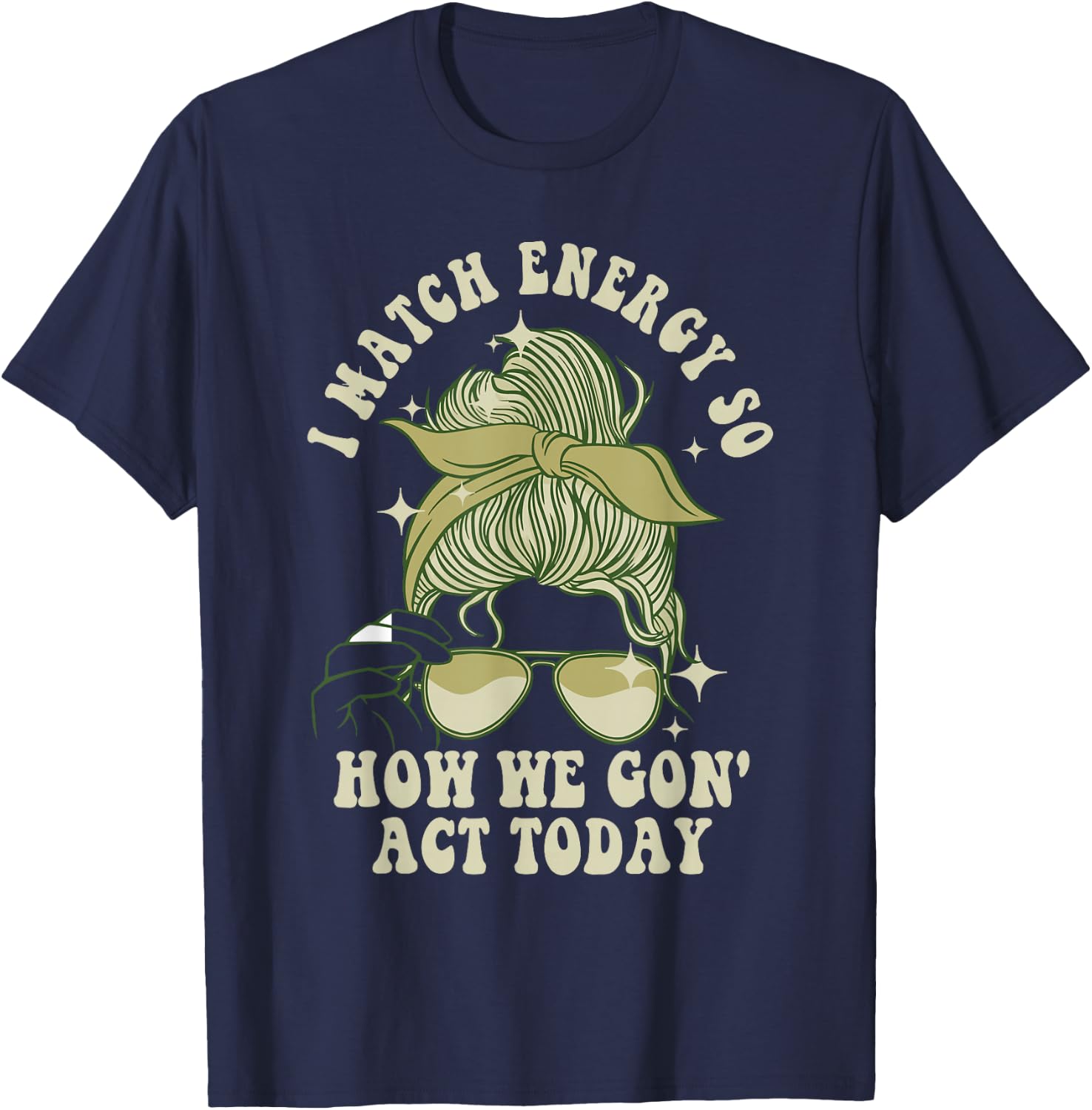 I Match Energy So How We Gon' Act Today Funny I Match Energy T-Shirt - T-Shirt | Navy