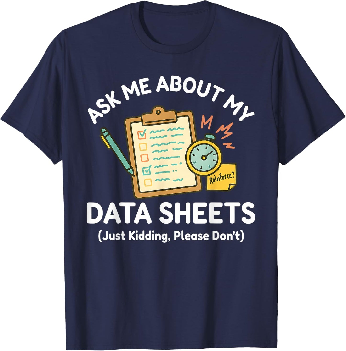 Ask Me About My Data Sheets Funny ABA Therapy RBT SPED Humor T-Shirt - T-Shirt | Navy