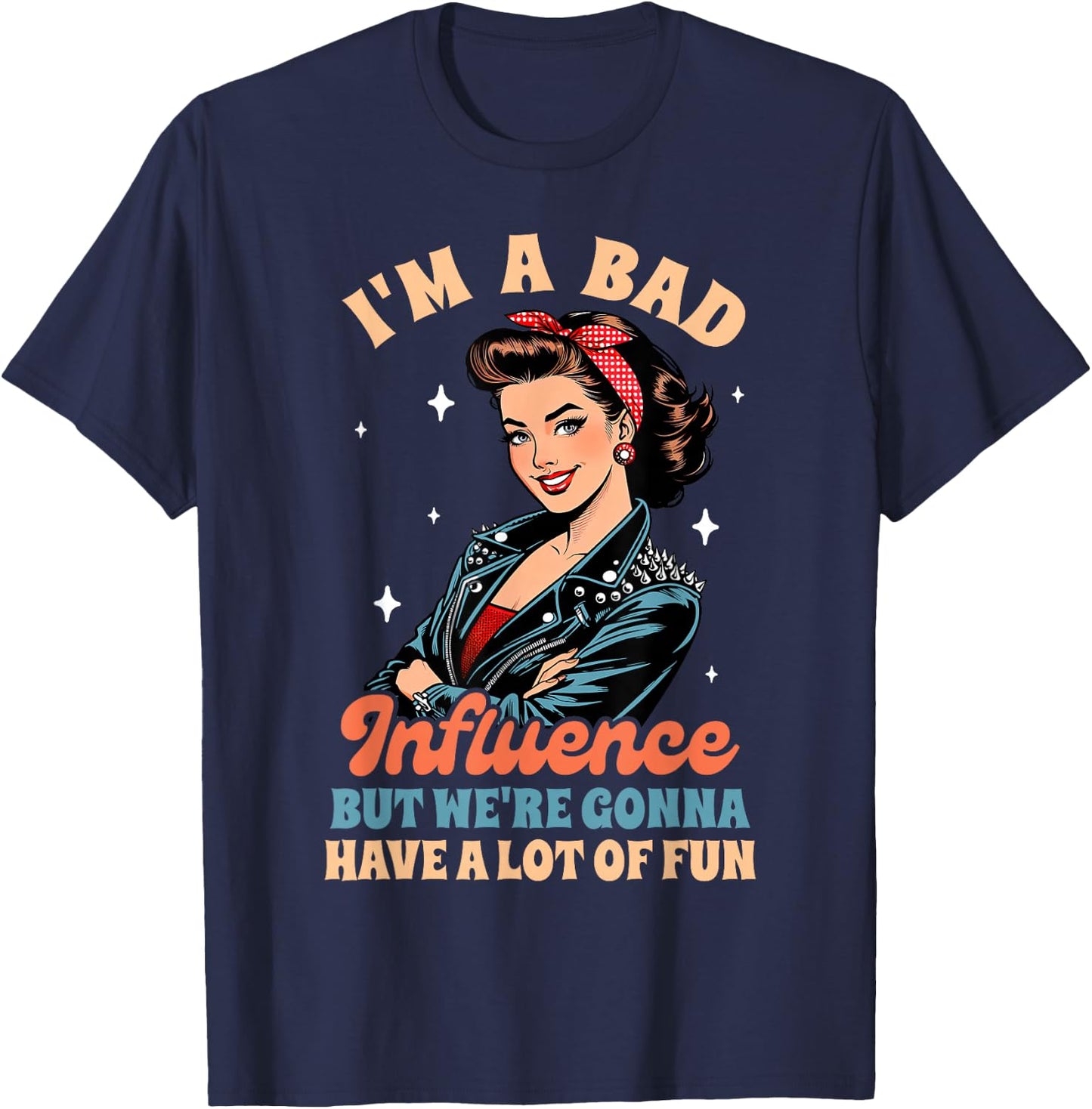 Sarcasm I'm A Bad Influence We're Gonna Have A Lot Of Fun T-Shirt - T-Shirt | Navy