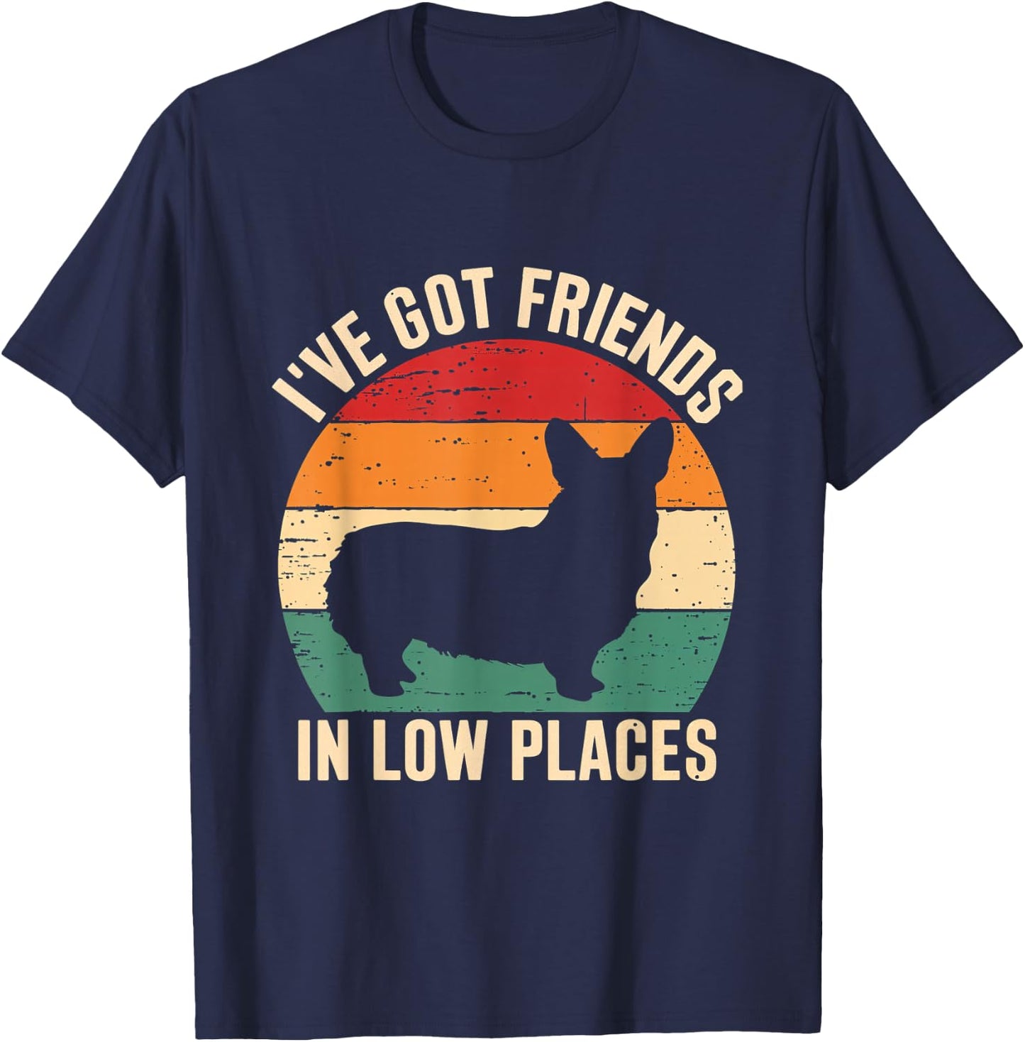 I've Got Friends Corgi Pembroke Low Places Dog Lovers T-Shirt - T-Shirt | Navy