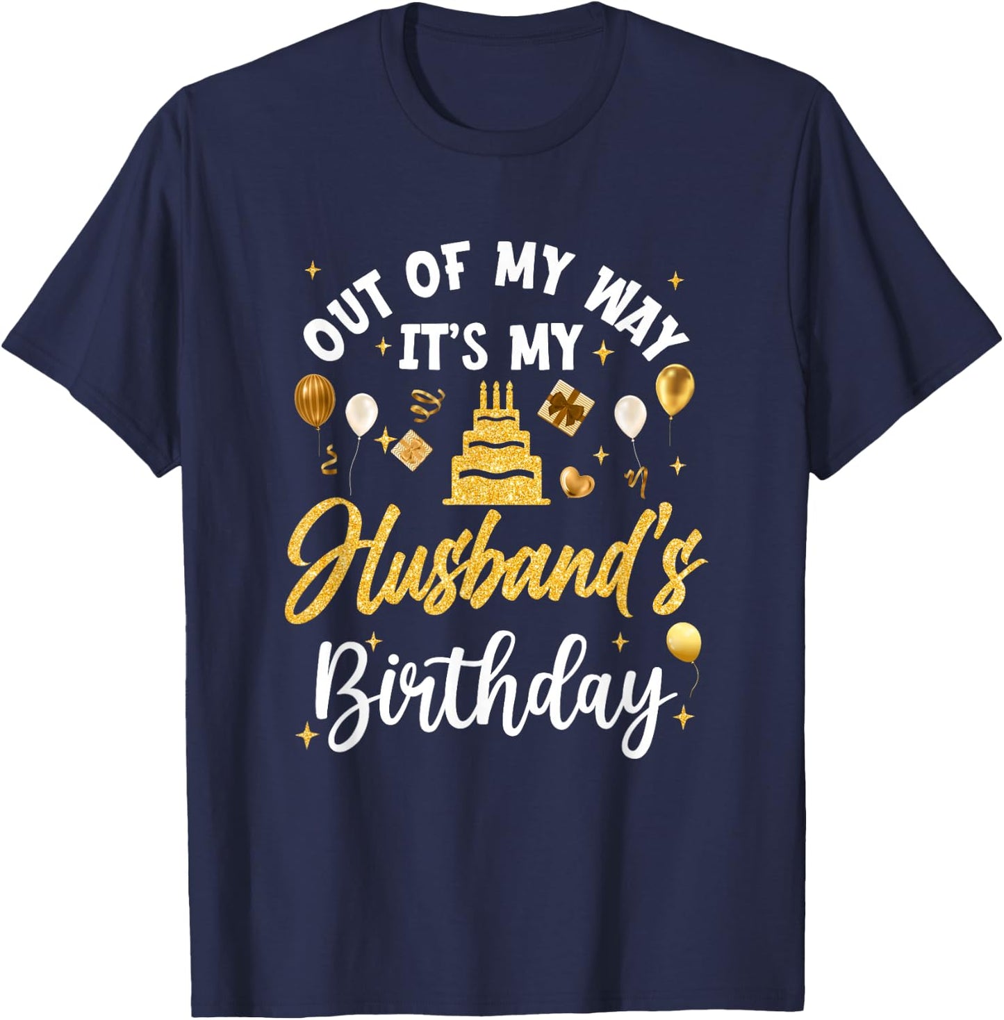 Out Of My Way It's My Husband Birthday Party Matching T-Shirt - T-Shirt | Navy