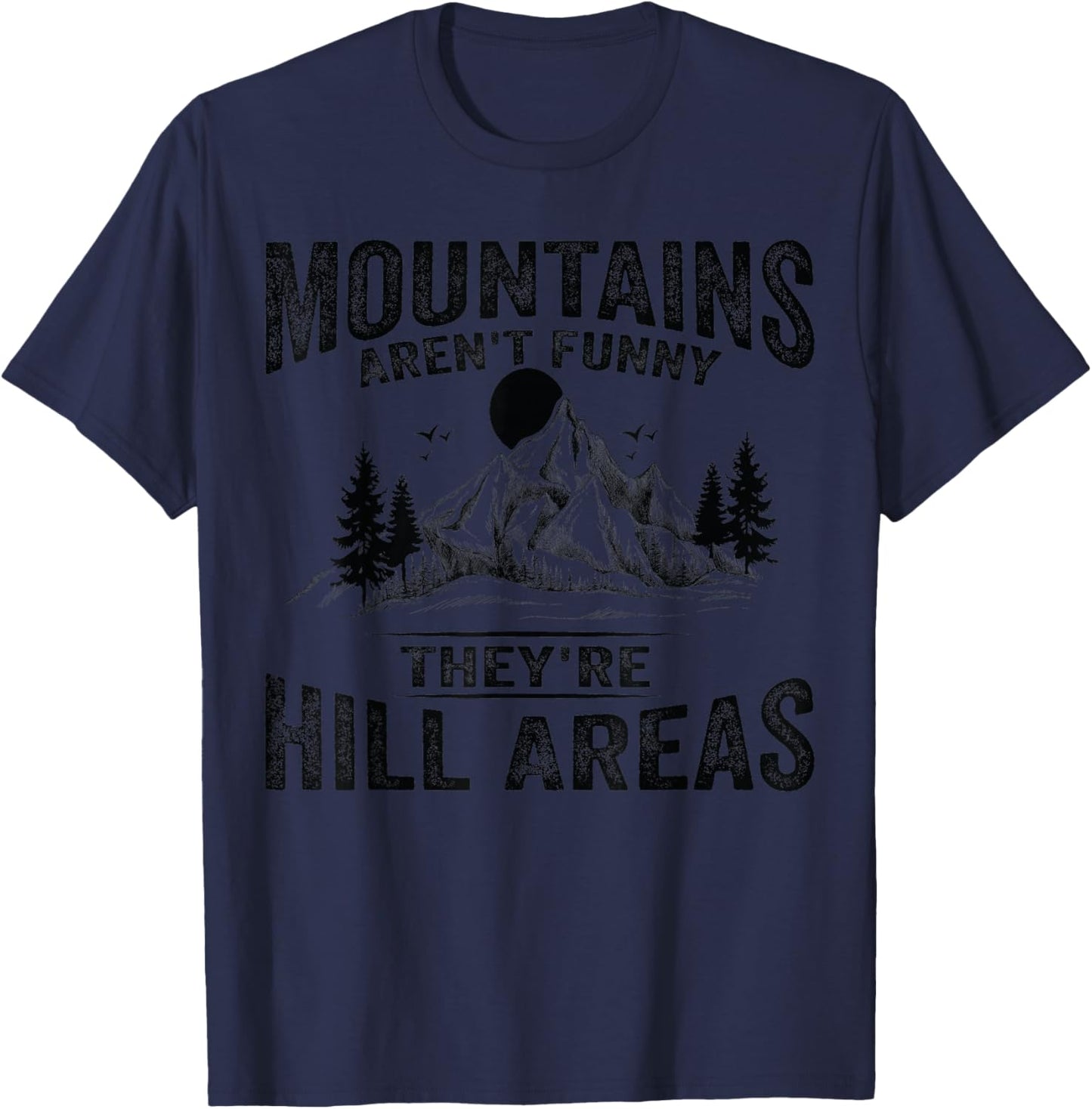 Mountains Aren't Funny They're Hill Areas Dad Joke Word Pun T-Shirt - T-Shirt | Navy