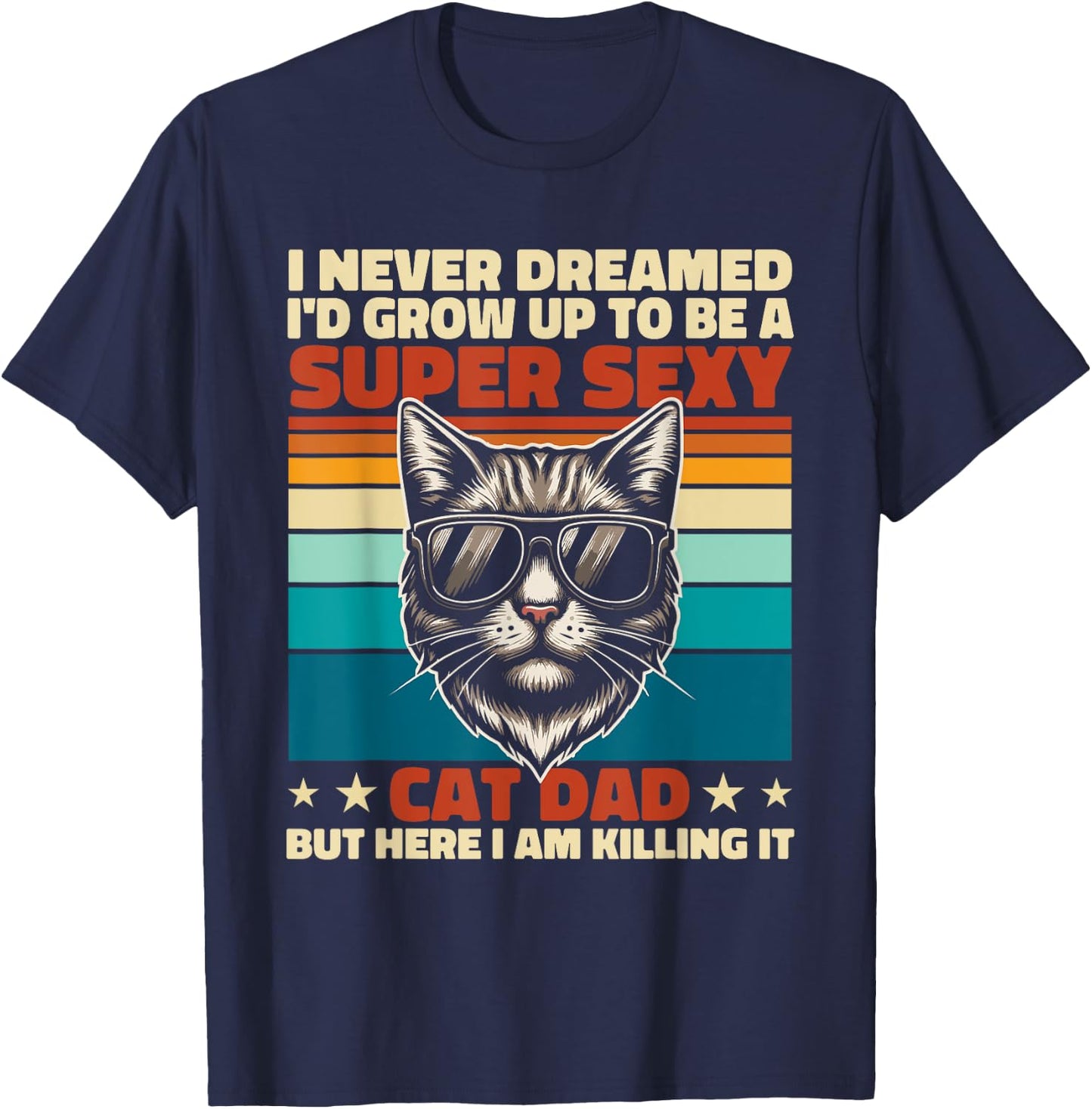 Cat Dad I Never Dreamed I'd Grow Up Super Sexy Cat Dad Retro T-Shirt - T-Shirt | Navy