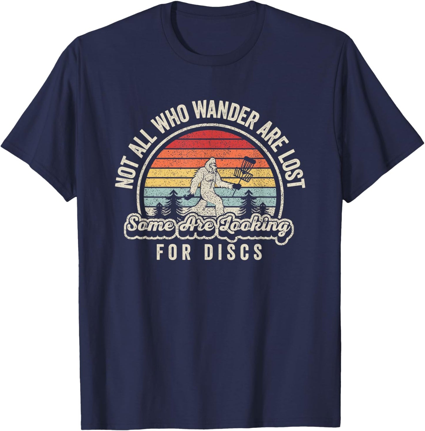 Disc Golf Basket Retro Not All Who Wander Are Lost Bigfoot T-Shirt - T-Shirt | Navy