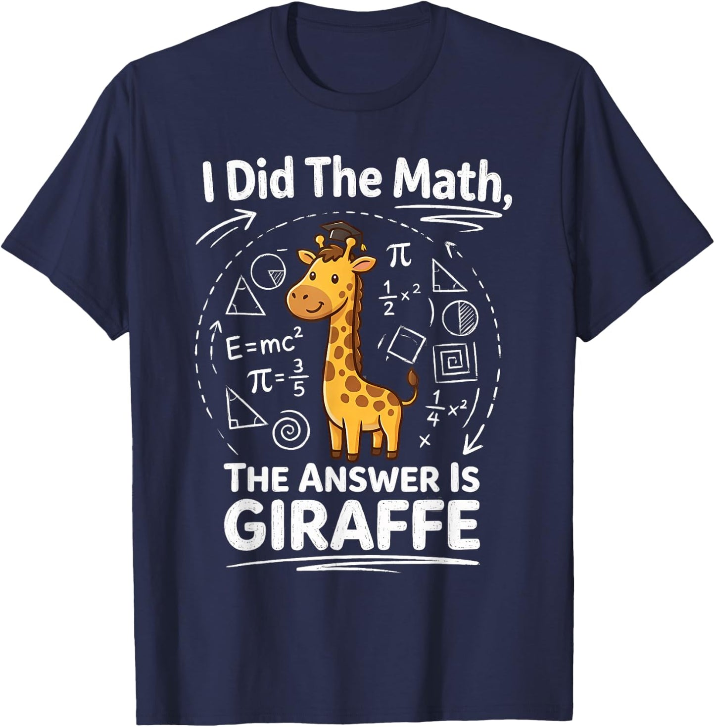 I Did The Math The Answer is Giraffe Funny Zoo Maths Humor T-Shirt - T-Shirt | Navy