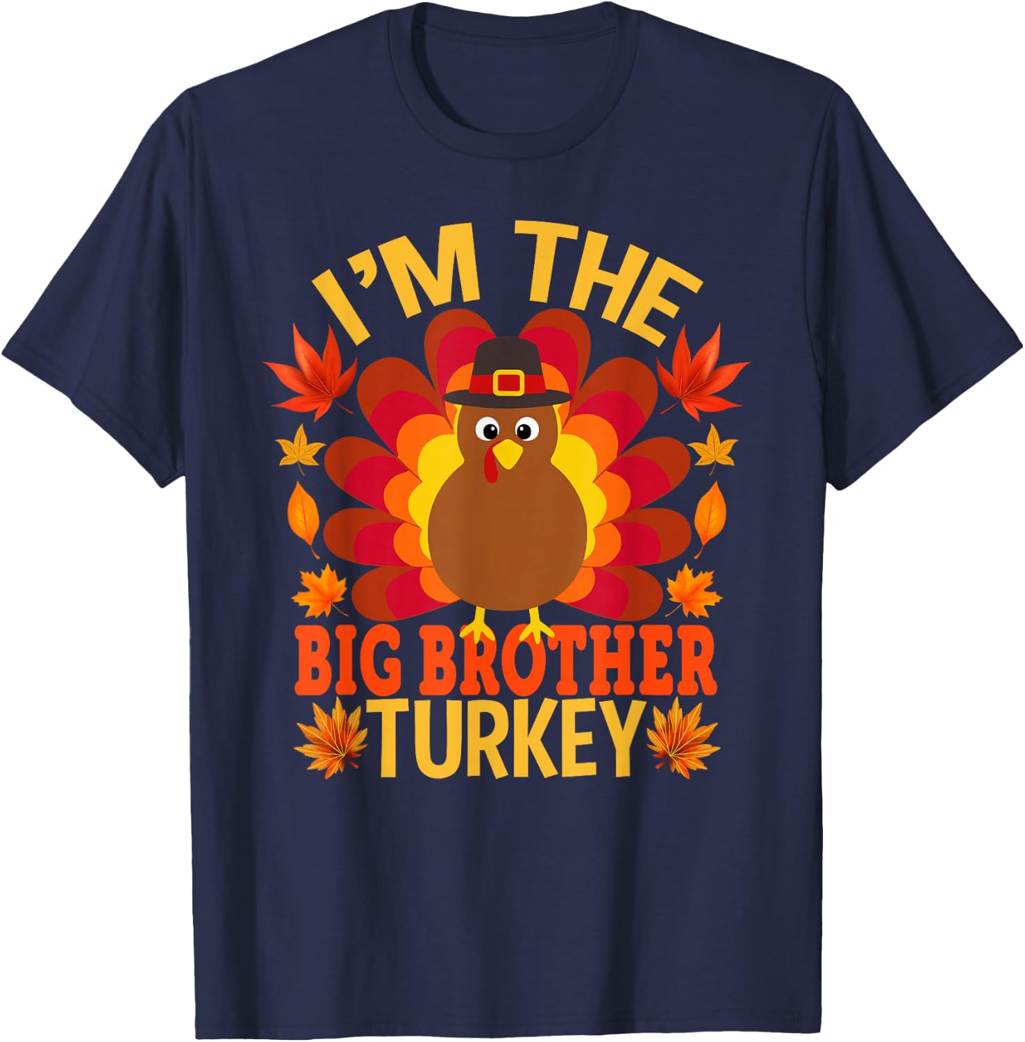 I'm The Big Brother Turkey Funny Fall Autumn Thanksgiving T-Shirt - T-Shirt | Navy