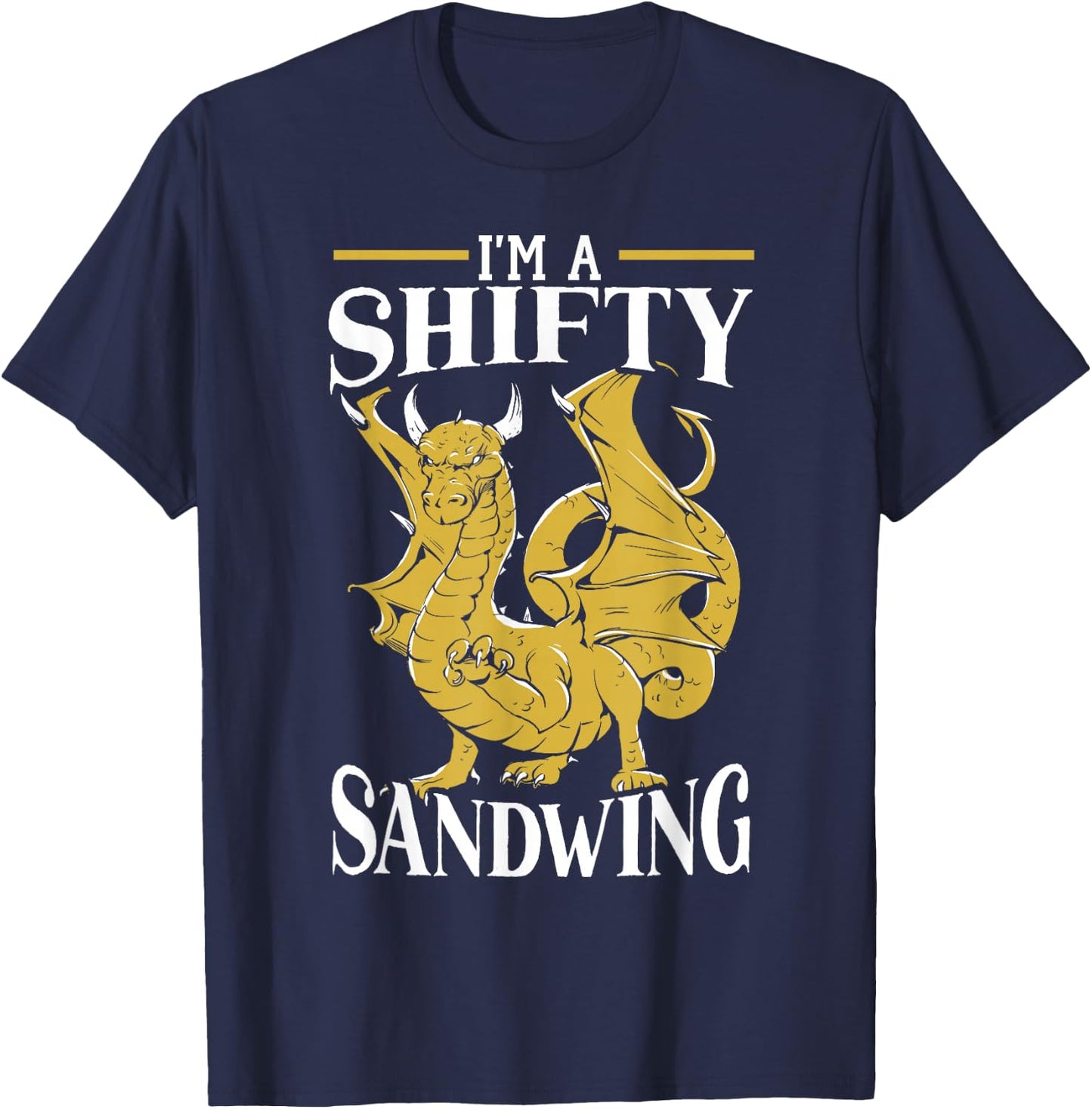 I'm A Shifty Sandwing Mythical Creature Dragon Lover T-Shirt - T-Shirt | Navy