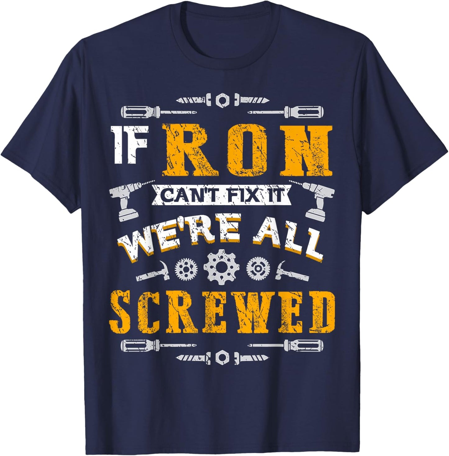 If Ron Can't Fix it We're All Screwed Funny Father's Day T-Shirt - T-Shirt | Navy
