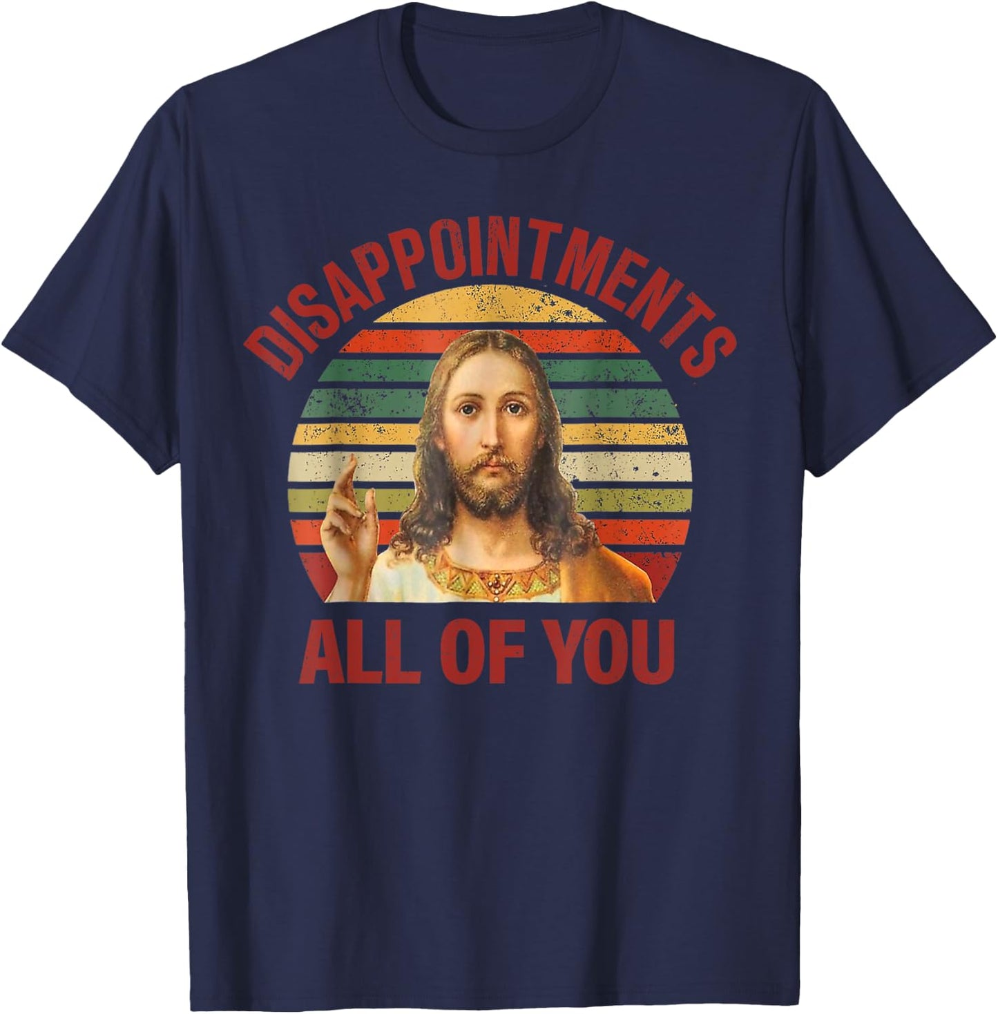 Disappointments Sarcastic All Of You Christian Jesus T-Shirt - T-Shirt | Navy