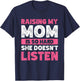 Raising My Mom Is So Hard She Doesn't Listen T-Shirt - T-Shirt | Navy