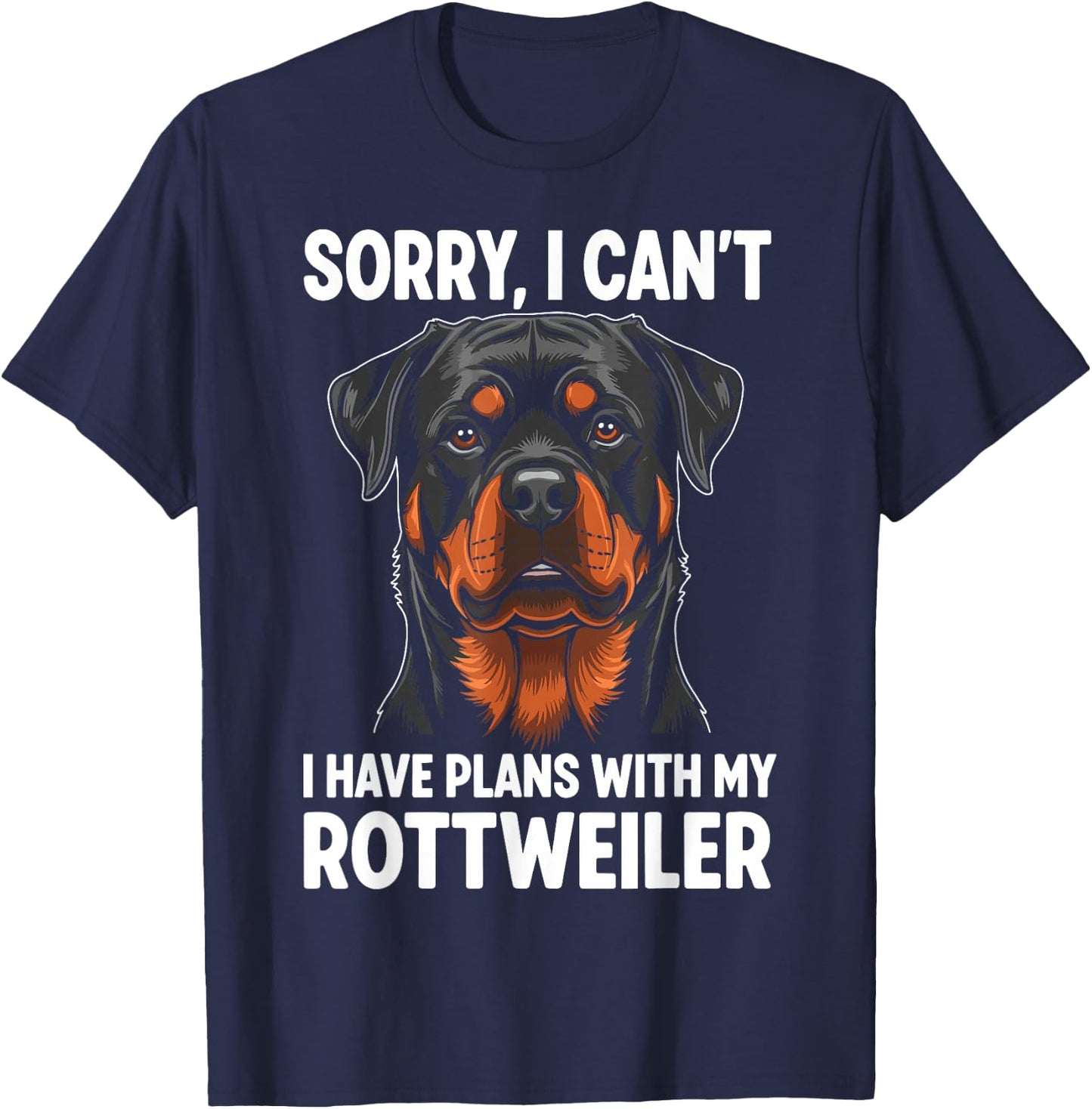 Sorry, I Can't I Have Plans with My Rottweiler T-Shirt - T-Shirt | Navy