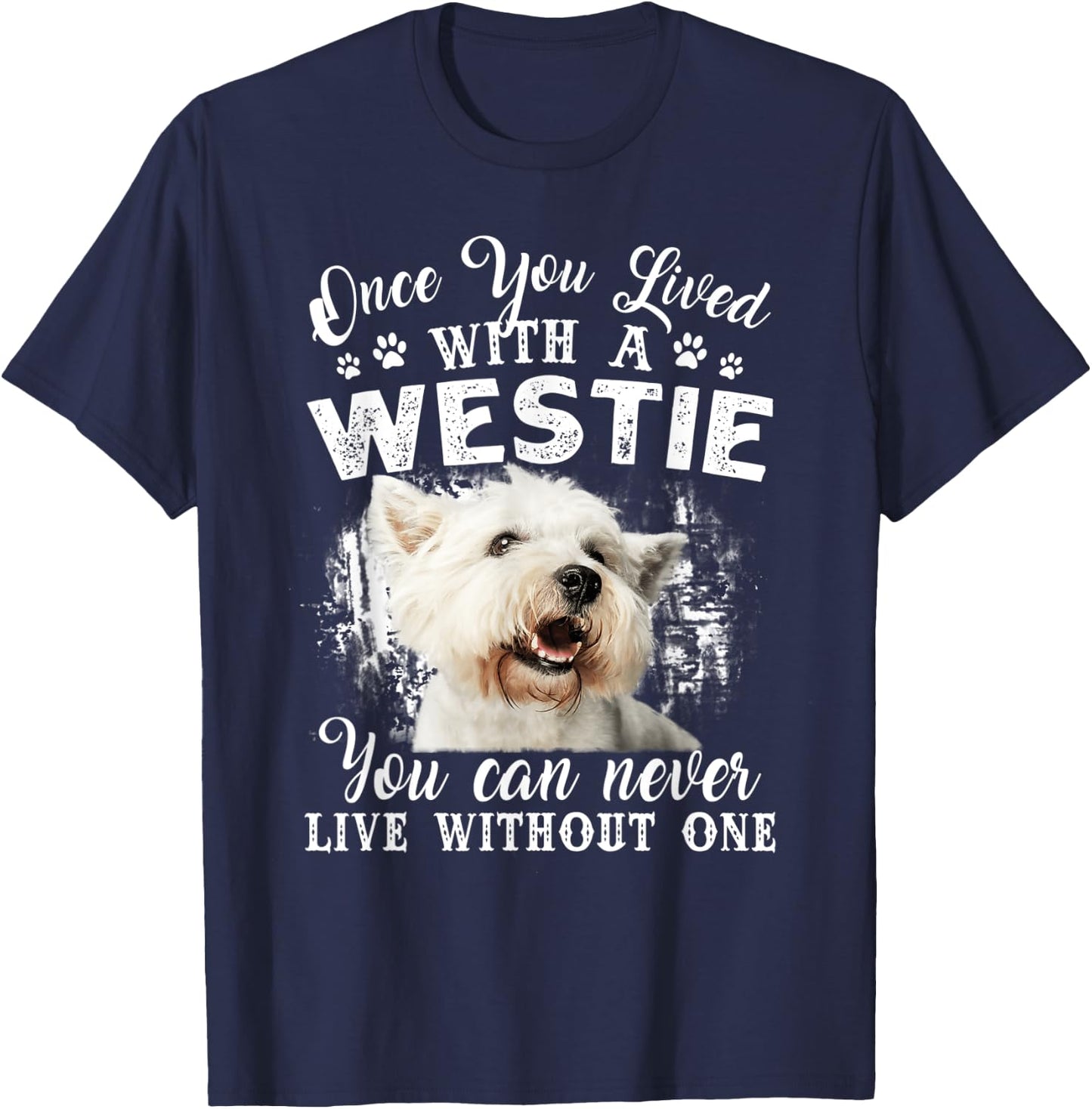 Once You Lived With A Westie You Can Never Live Without One T-Shirt - T-Shirt | Navy