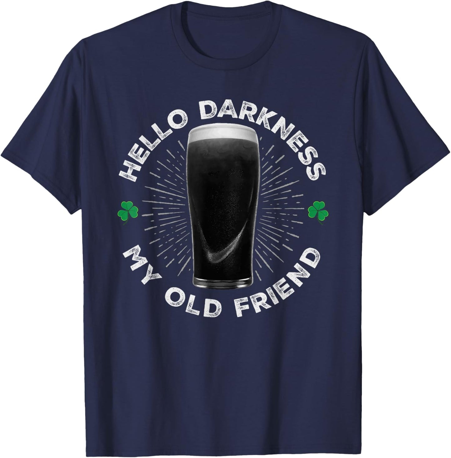 Hello Darkness My Old Friend, Funny St Patrick's Day Stout T-Shirt - T-Shirt | Navy