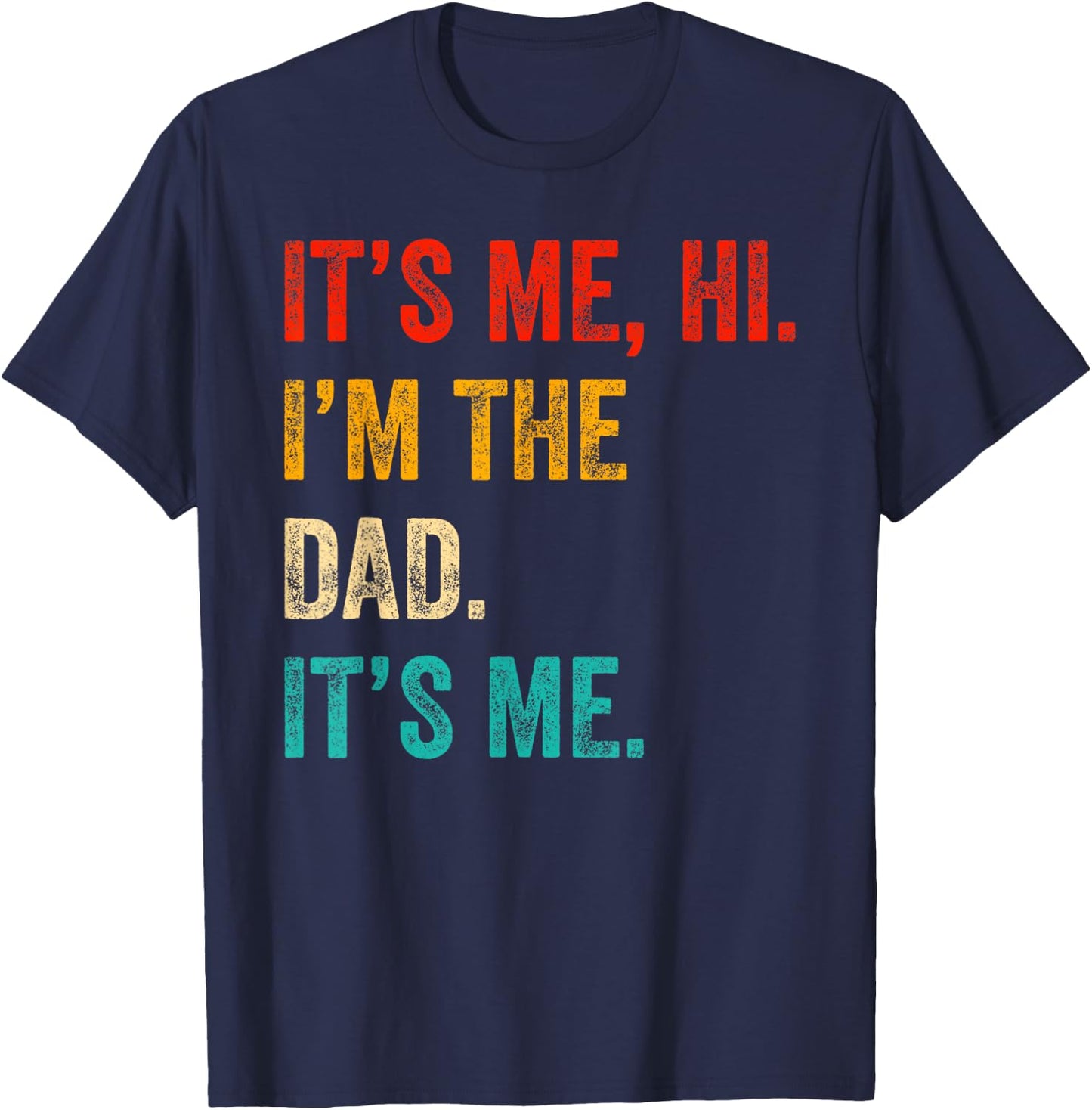 Fathers Day Shirt Retro Funny Its Me Hi I'm The Dad Its Me T-Shirt - T-Shirt | Navy