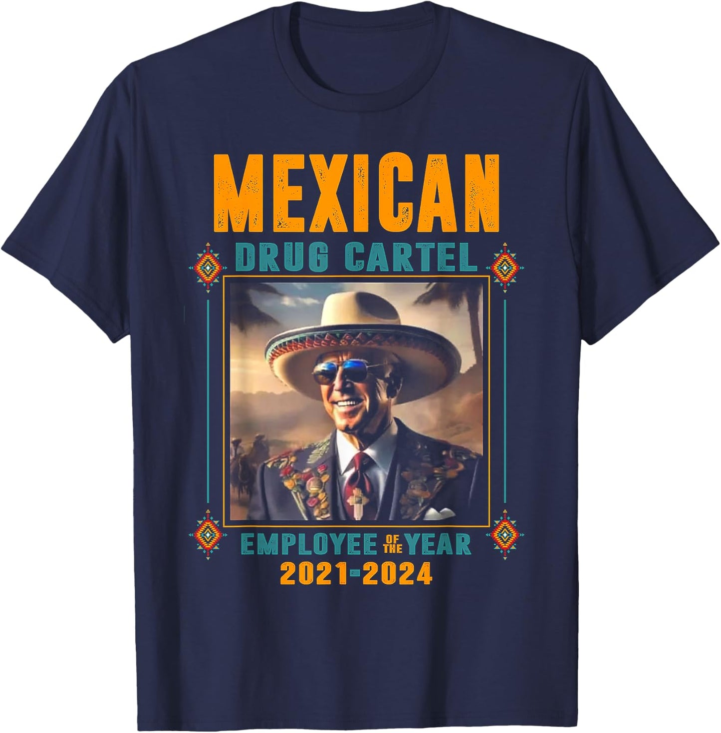 Mexican Drug Cartel Employee Of The Year - Biden T-Shirt - T-Shirt | Navy