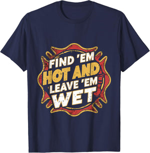 Find 'Em Hot And Leave 'Em Wet T-Shirt - T-Shirt | Navy