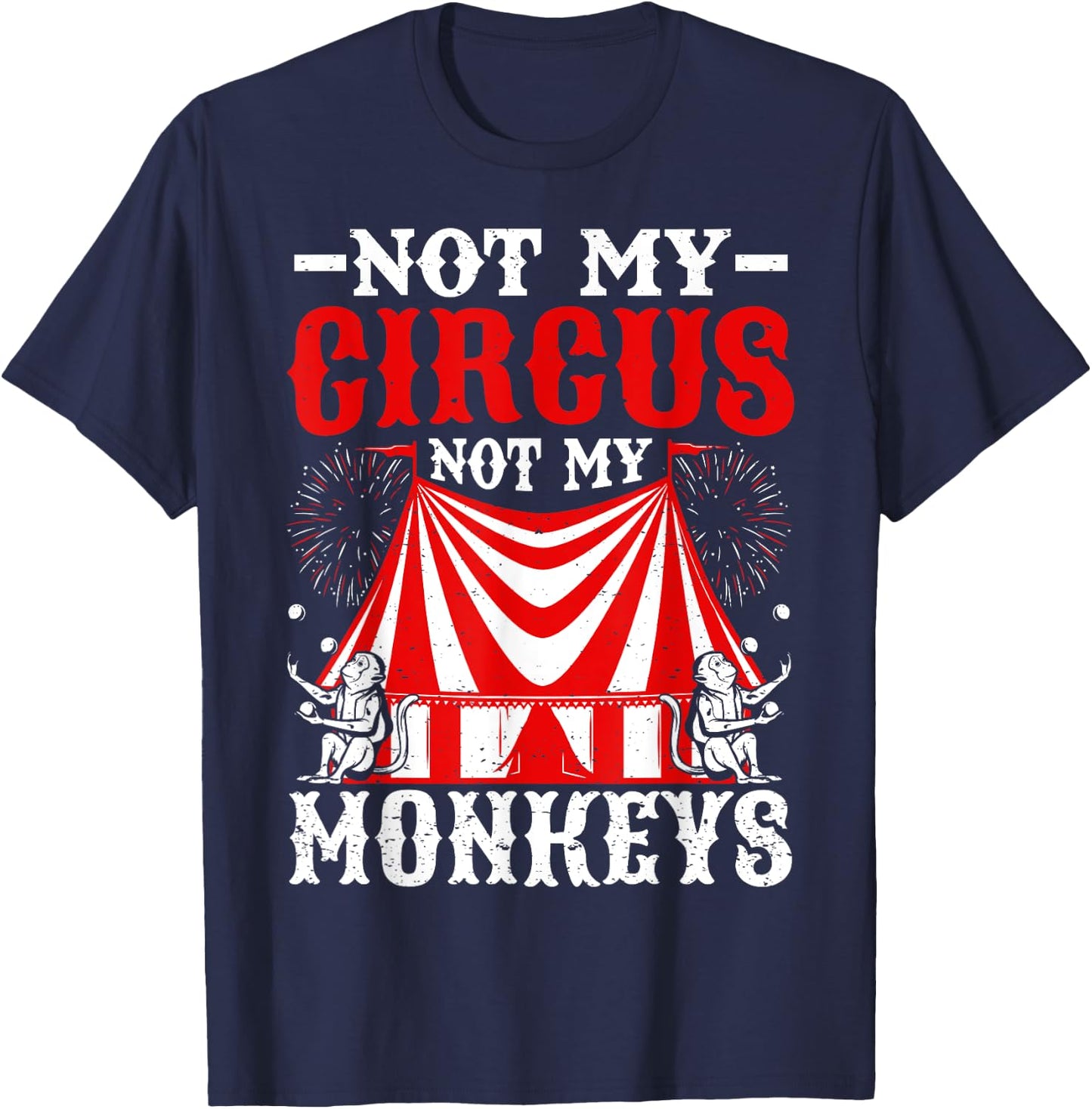 Not My Circus Not My Monkeys But I Know All The Clowns T-Shirt - T-Shirt | Navy
