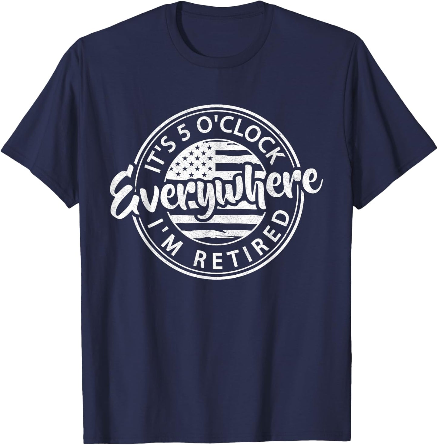 It's 5 O'Clock Everywhere I'm Retired summer Retirement T-Shirt - T-Shirt | Navy