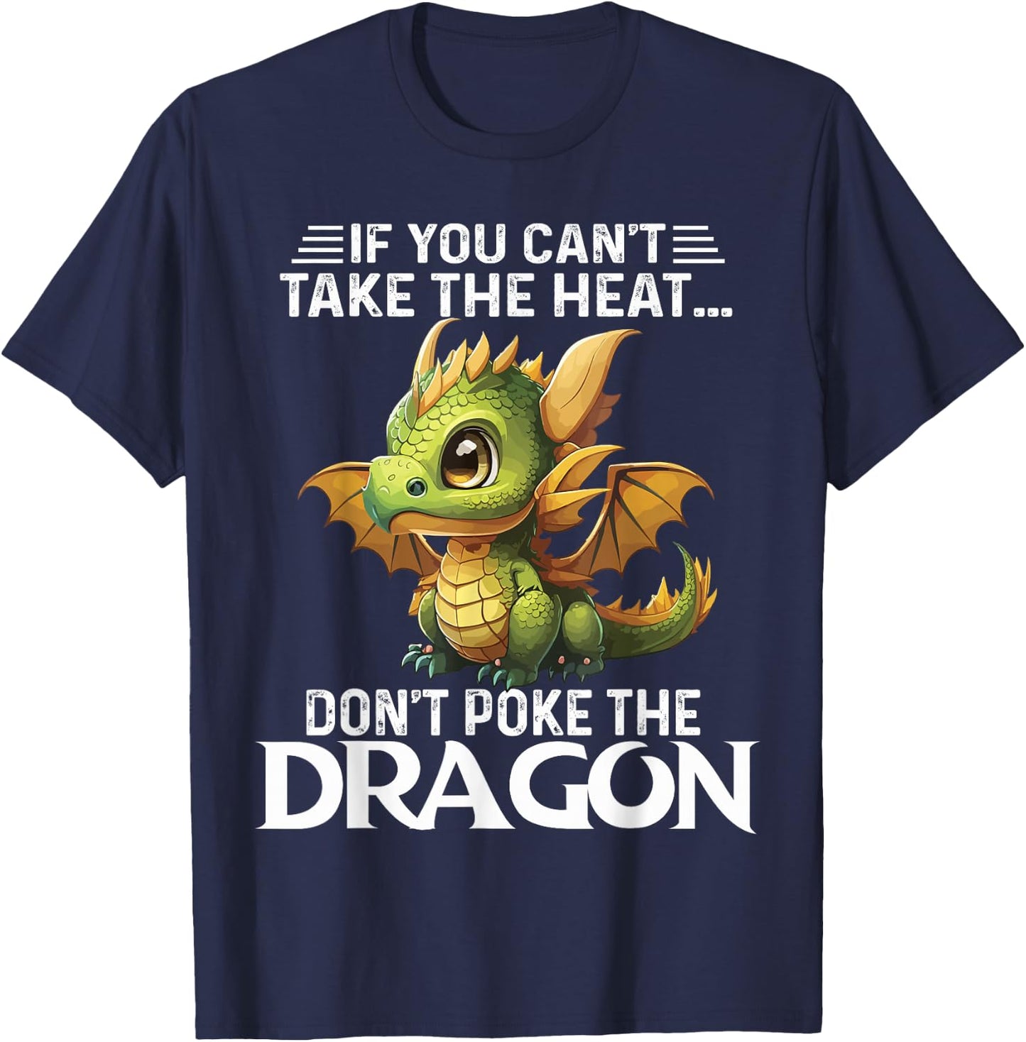 Cute If You Can't Take The Heat Don't Poke The Dragon T-Shirt - T-Shirt | Navy