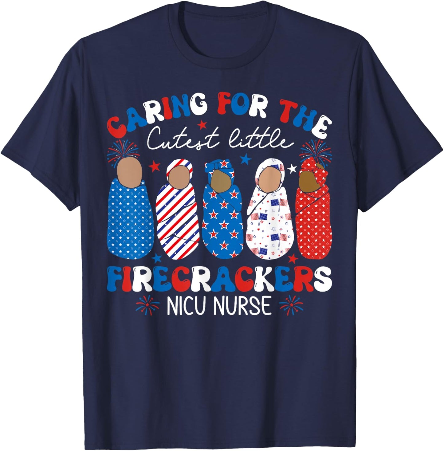 Caring For The Cutest Firecrackers NICU Nurse 4th Of July T-Shirt - T-Shirt | Navy