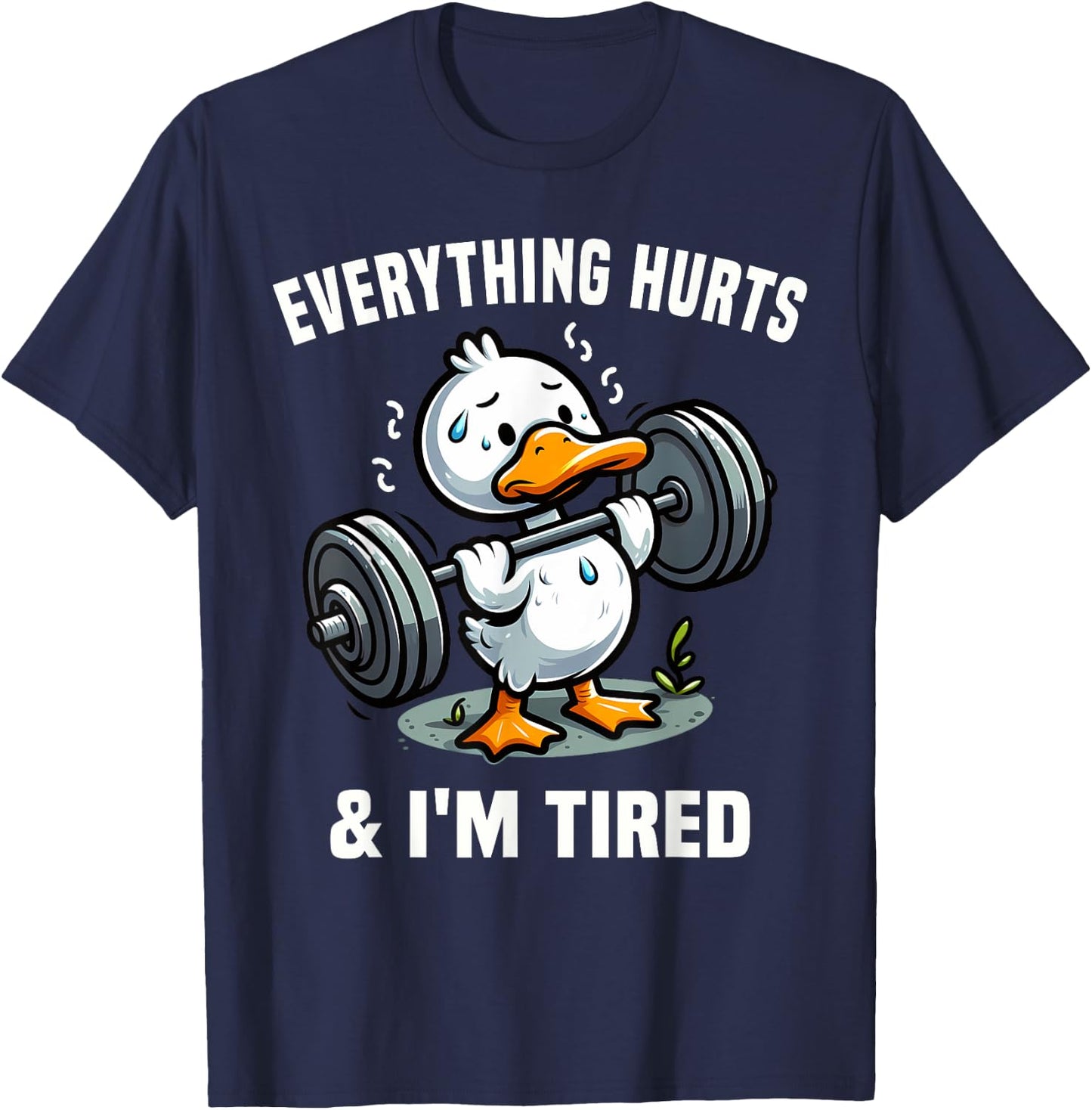 Everything Hurts And I'm Tired Duck T-Shirt - T-Shirt | Navy