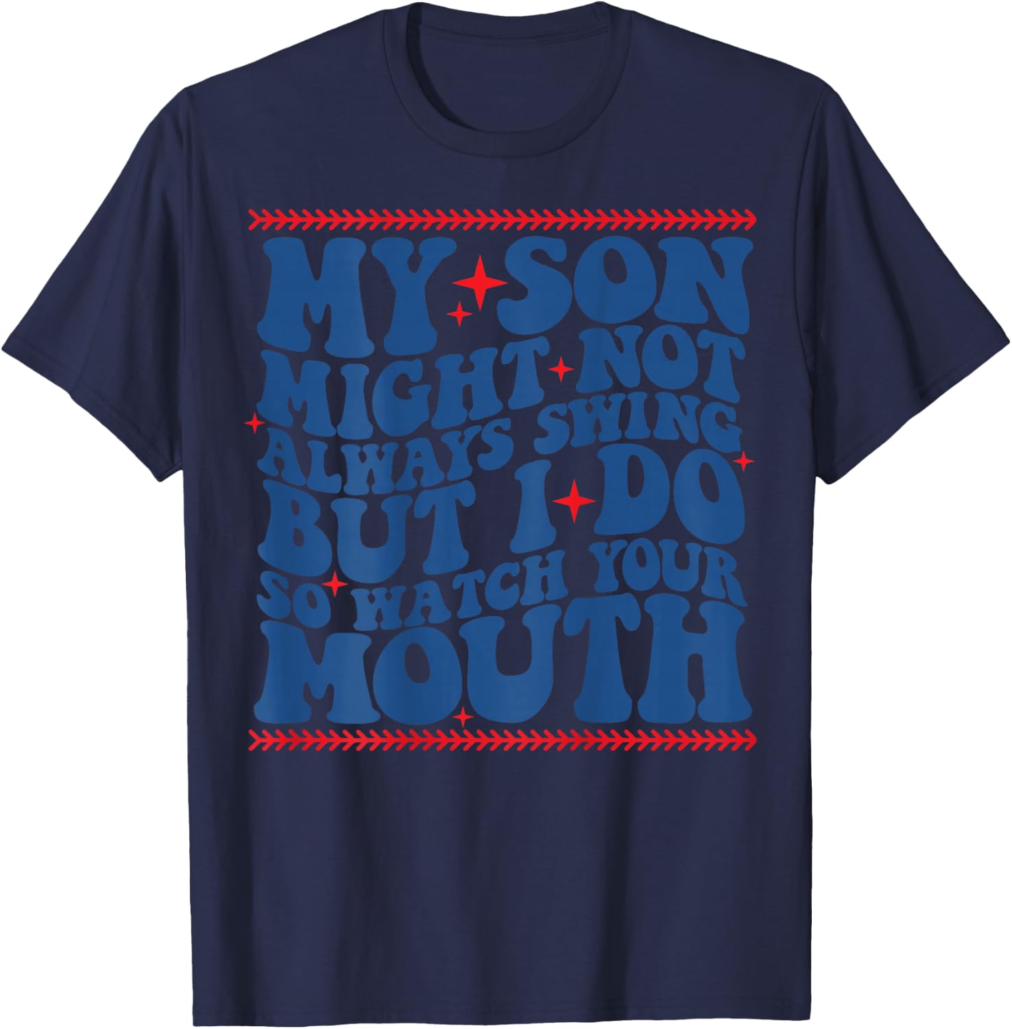 My son might not always swing but i do so watch your mouth T-Shirt - T-Shirt | Navy