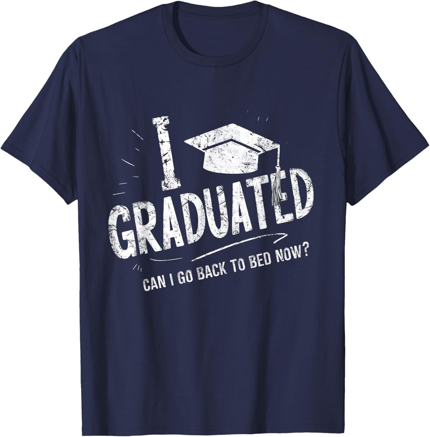 Funny Corner I Graduated Can I Go Back To Bed Now Graduation , Small T-Shirt - T-Shirt | Navy