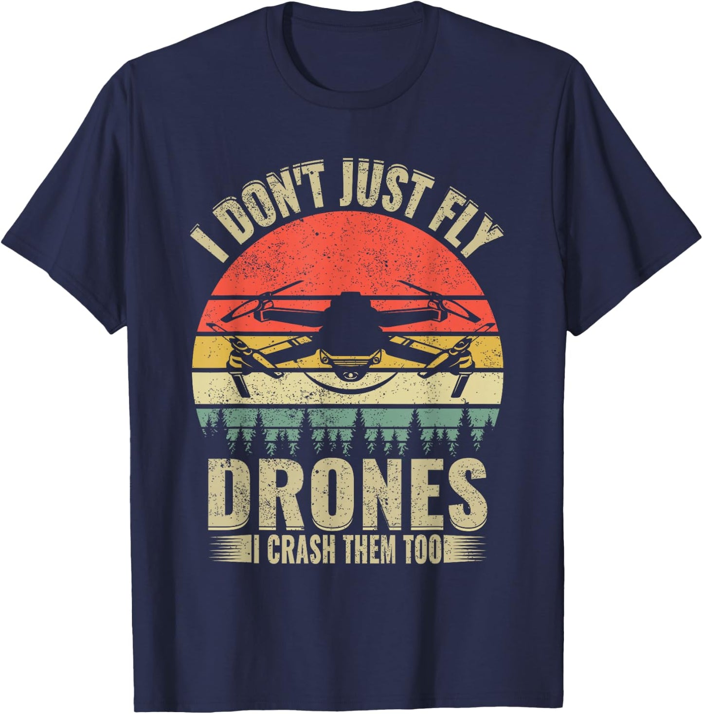 Drone Pilot Funny I Dont Just Fly Drones I Crash Them Too T-Shirt - T-Shirt | Navy