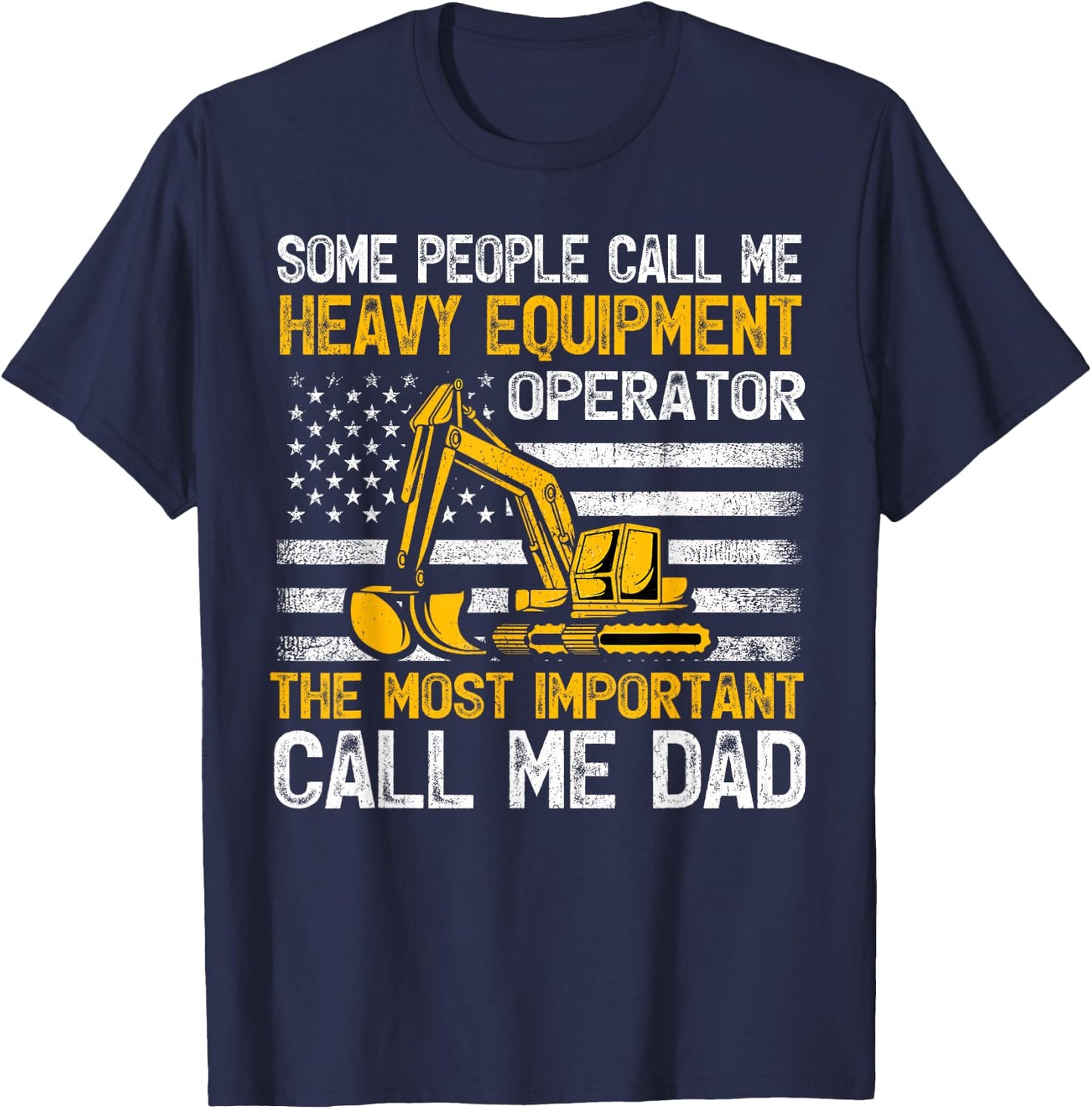 Some People Call Me Heavy Equipment Operator Excavator Dad T-Shirt - T-Shirt | Navy