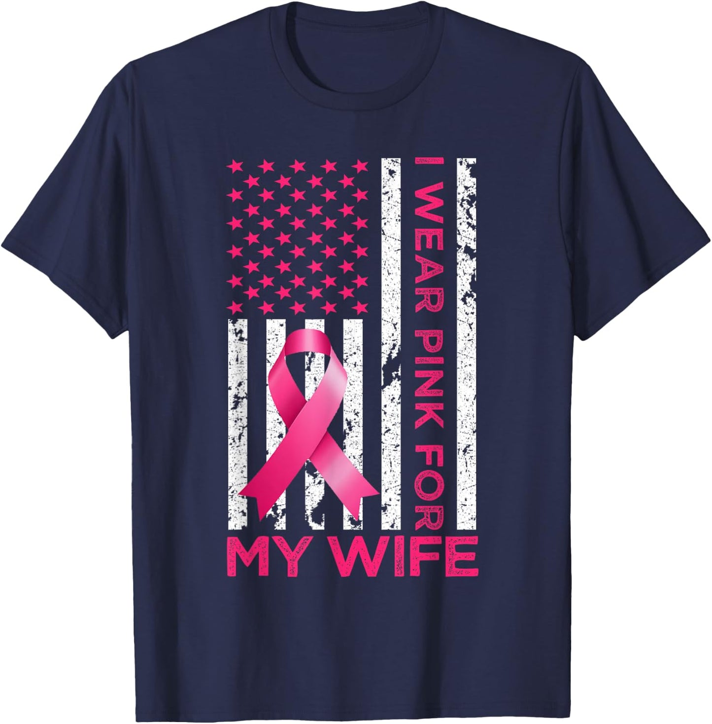 I Wear Pink For My Wife USA Flag Breast Cancer Awareness T-Shirt - T-Shirt | Navy