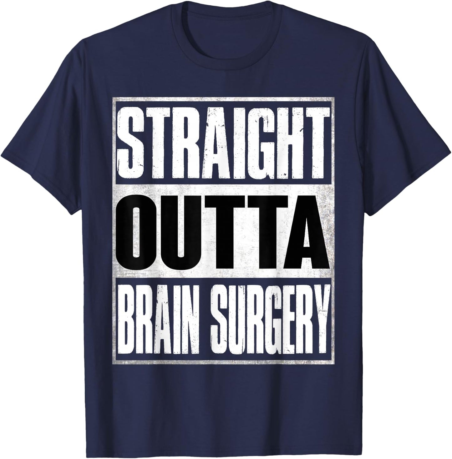 Straight Outta Brain Surgery Shirt Hospital Recovery Gifts T-Shirt - T-Shirt | Navy