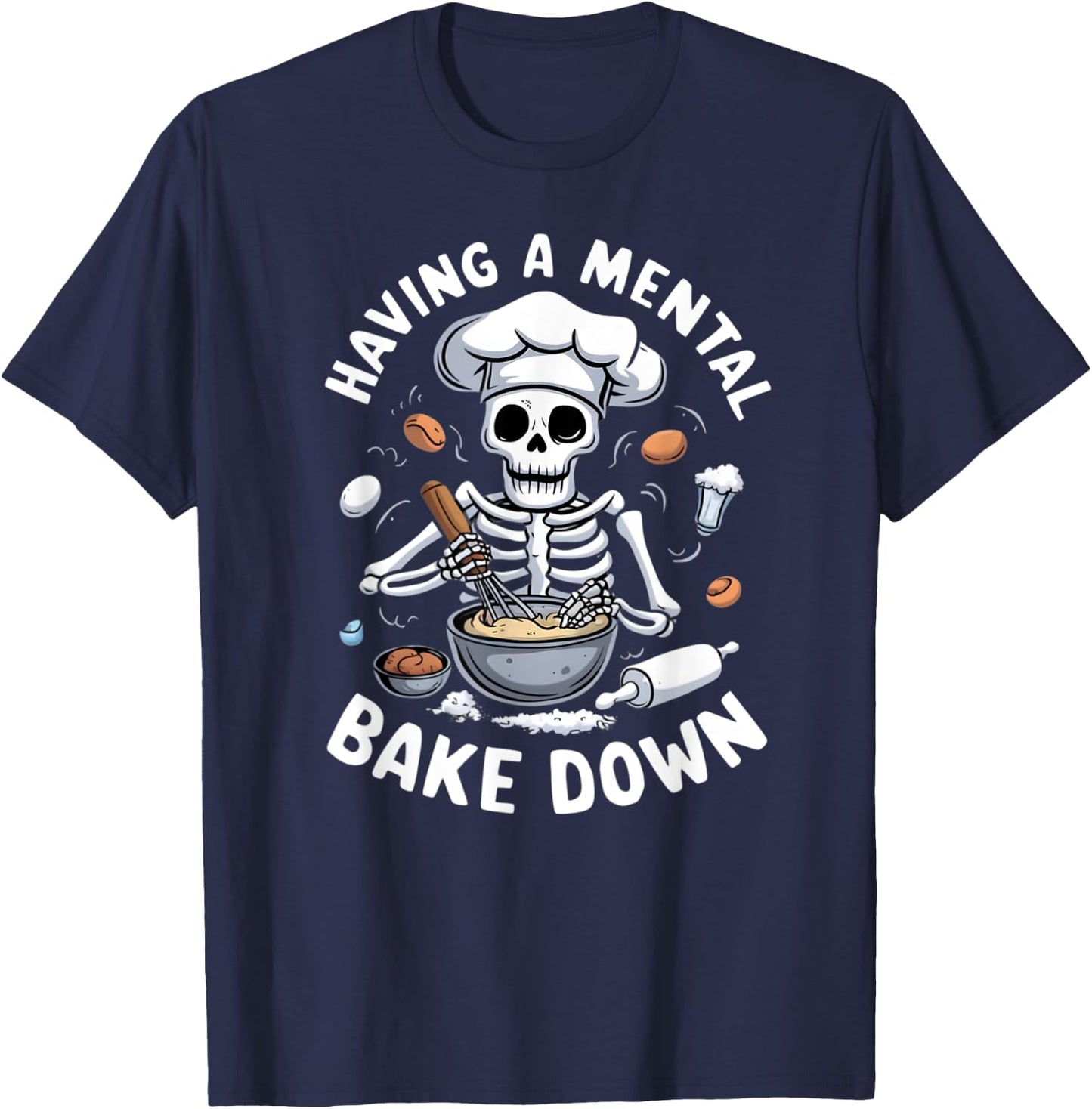 Having A Mental Bake Down Skeleton Funny Bakers T-Shirt - T-Shirt | Navy