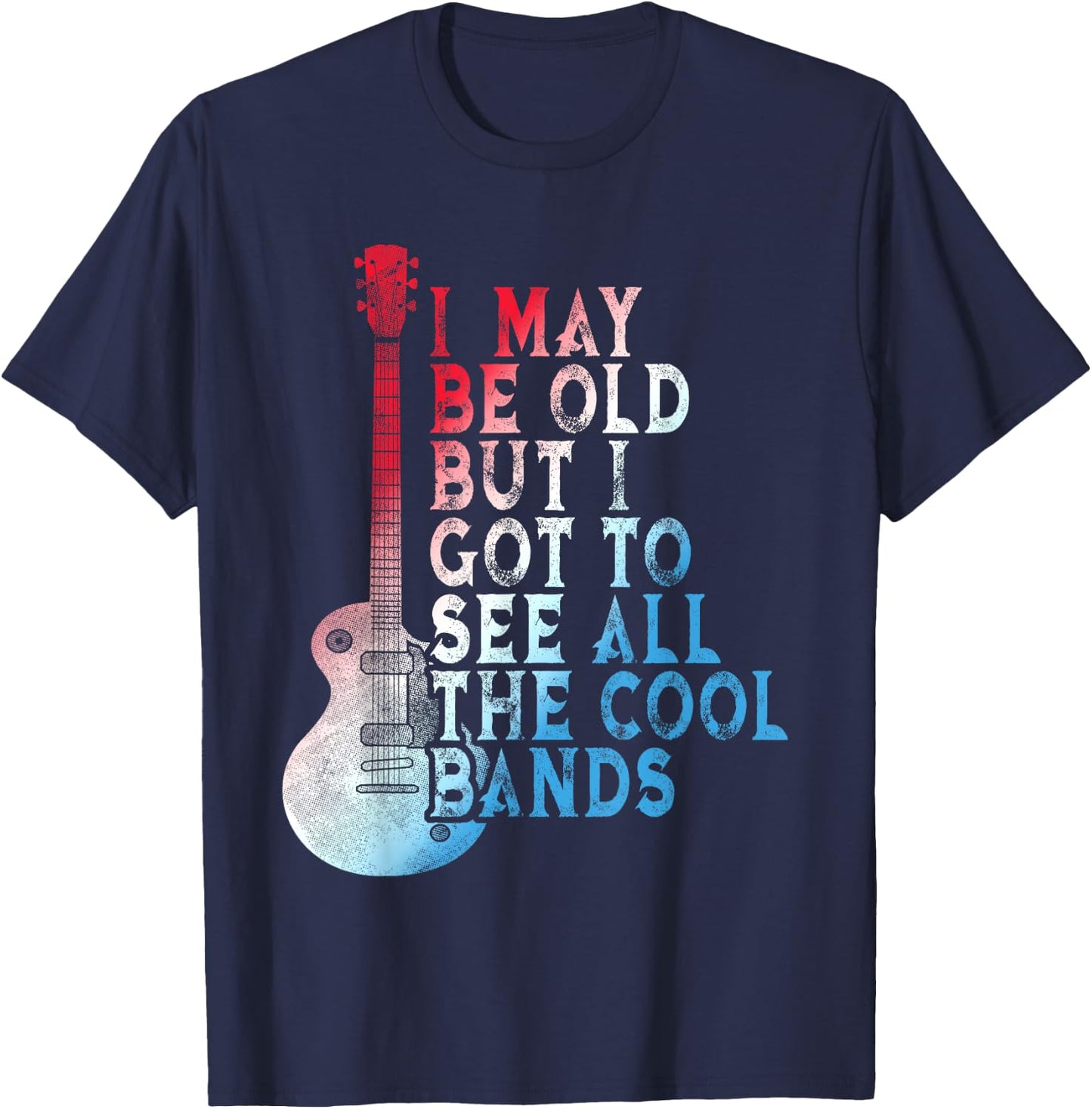 Vintage I May Be Old But I Got To See All The Cool Bands T-Shirt - T-Shirt | Navy
