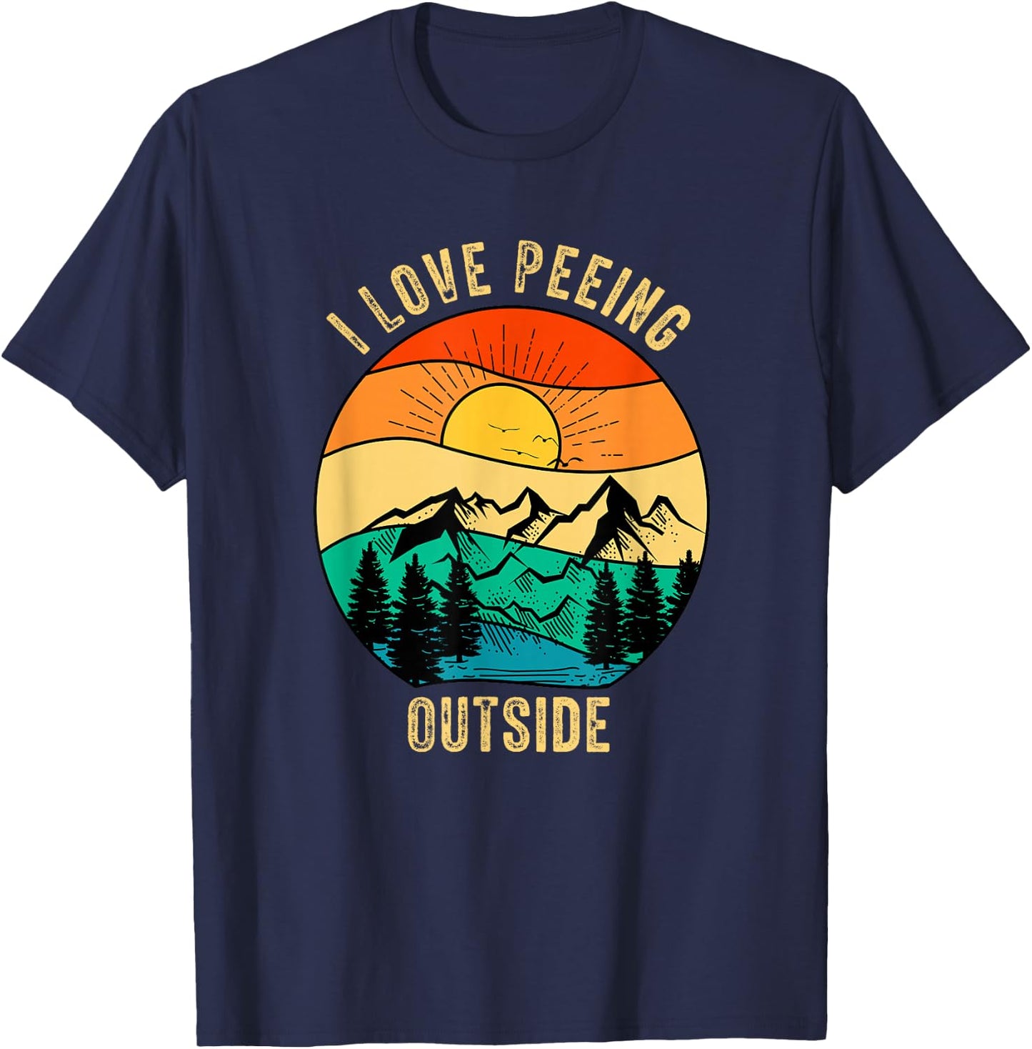 Funny Outdoor Camping Hiking Adventure I Love Peeing Outside T-Shirt - T-Shirt | Navy