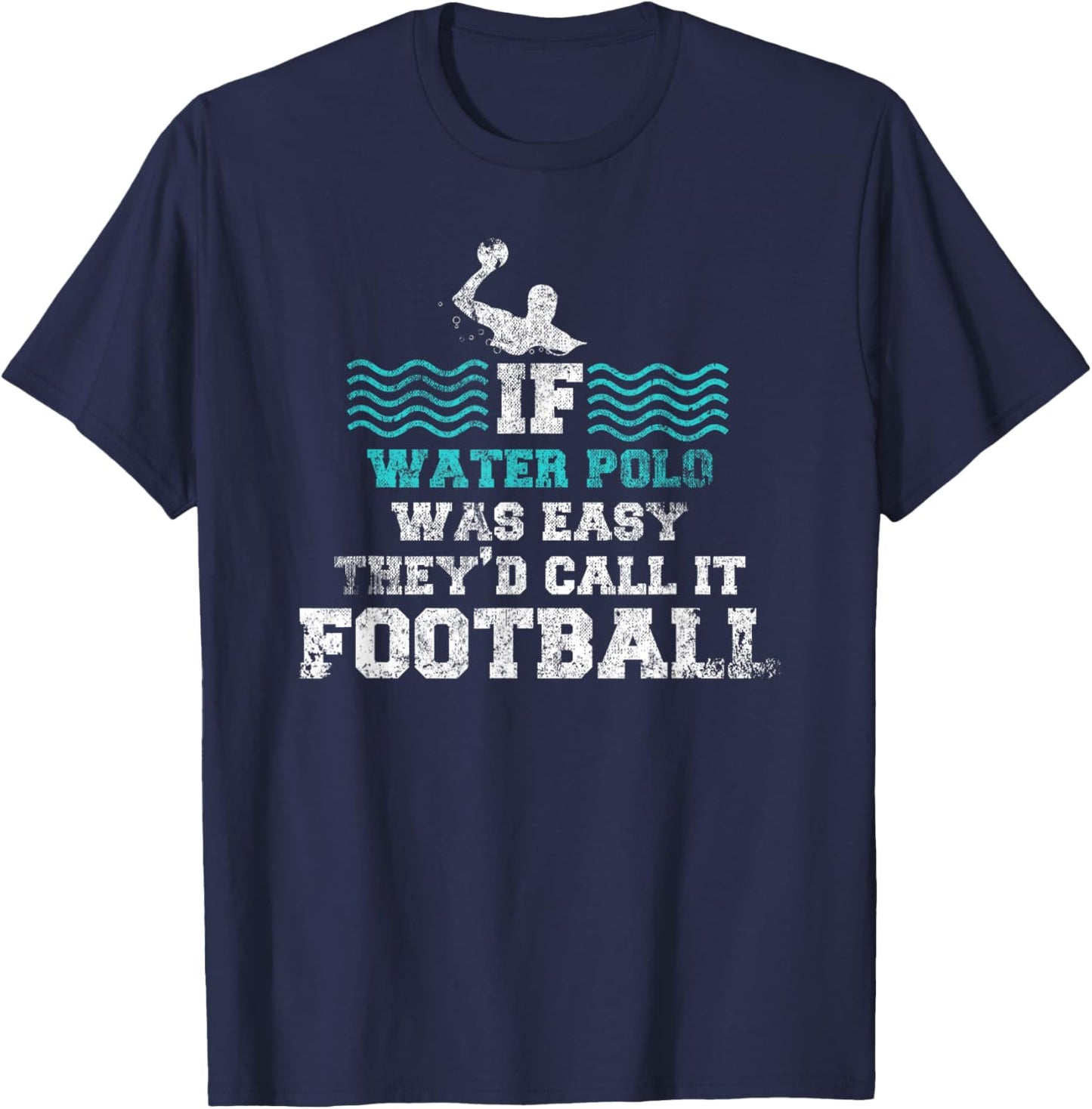 If Water Polo Was Easy They'd Call It Football Water Polo T-Shirt - T-Shirt | Navy