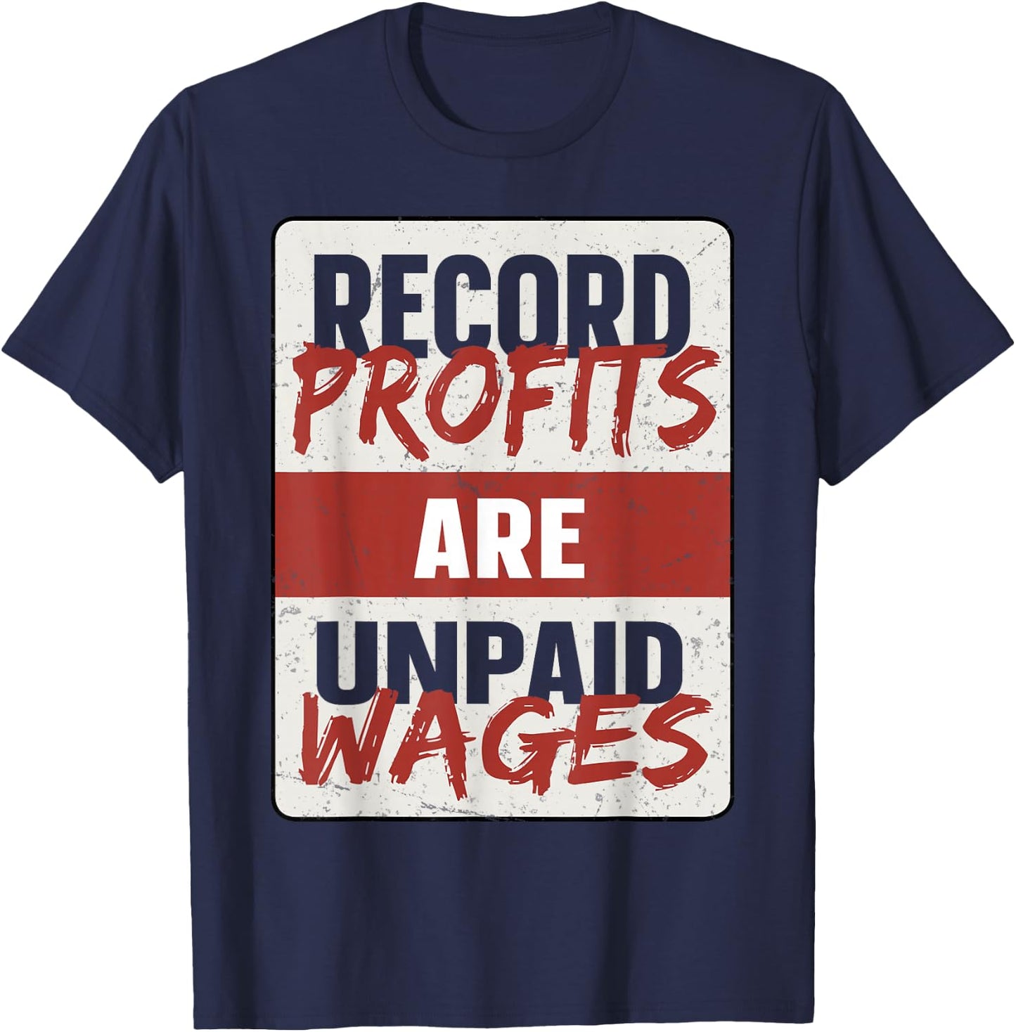 Record Profits Are Unpaid Wages T-Shirt - T-Shirt | Navy