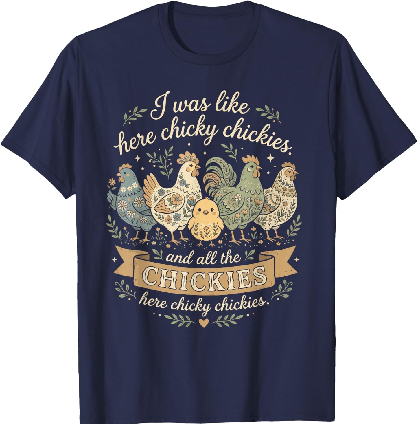 Funny Farm Shirt I was Like Here Chicky Chickies Men Women T-Shirt - T-Shirt | Navy