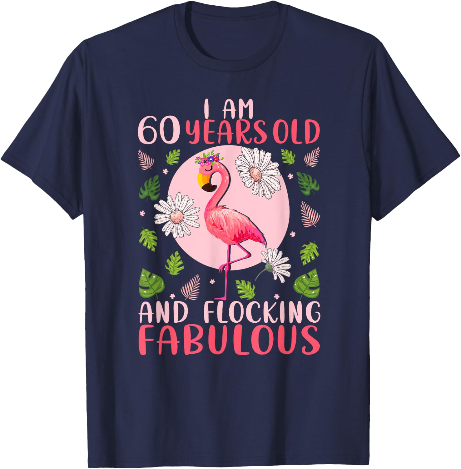 60 Years Old and Flocking Fabulous - Flamingo Lover Birthday T-Shirt - T-Shirt | Navy