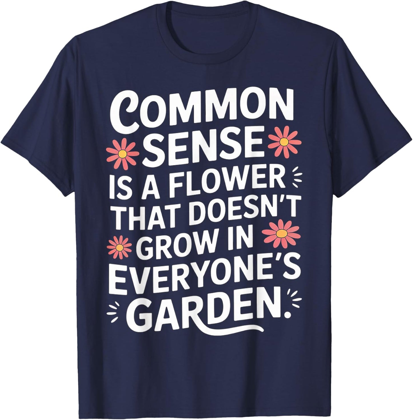 Common Sense Not In Everyone’s Garden T-Shirt - T-Shirt | Navy