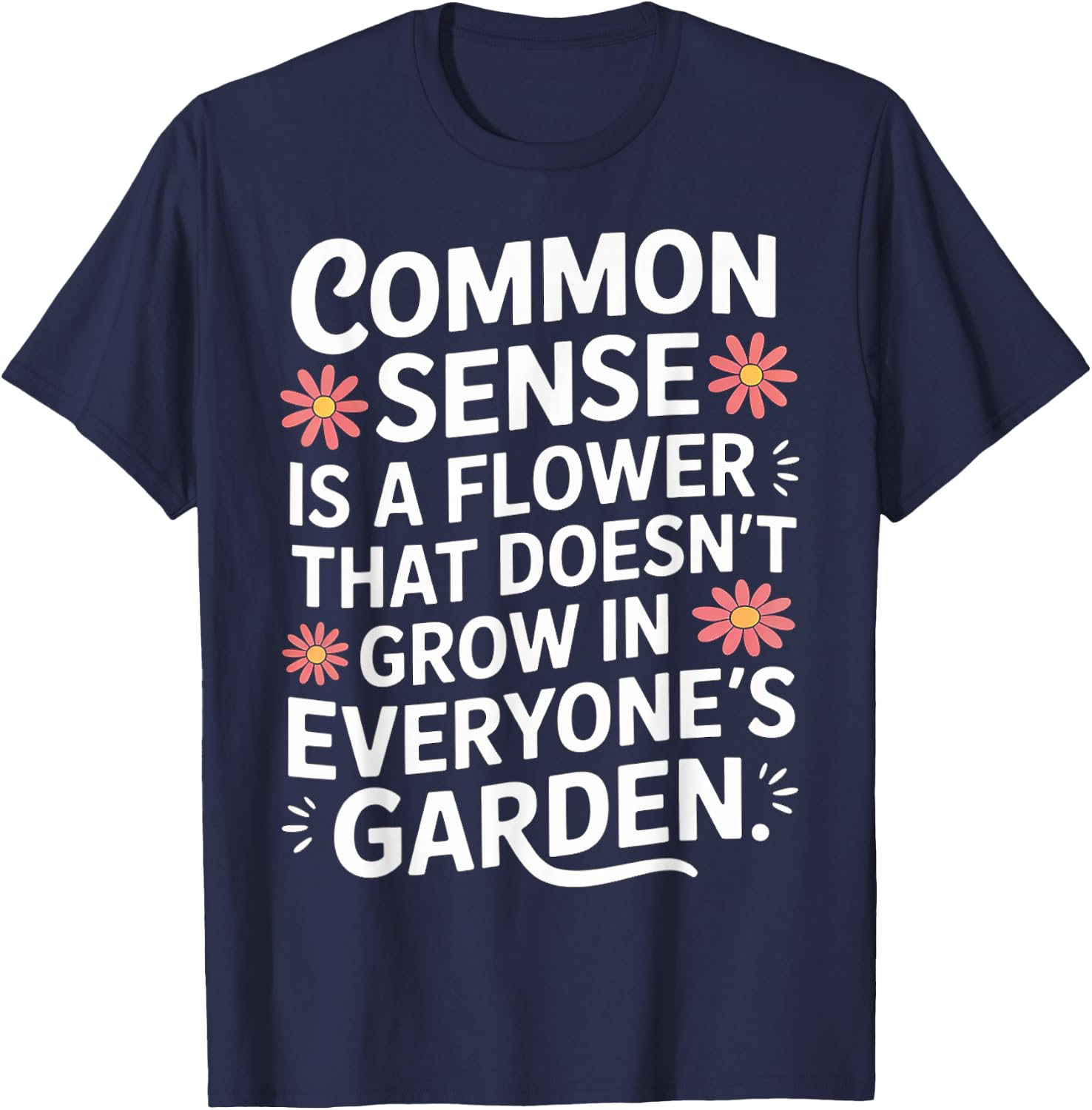 Common Sense Not In Everyone’s Garden T-Shirt - T-Shirt | Navy